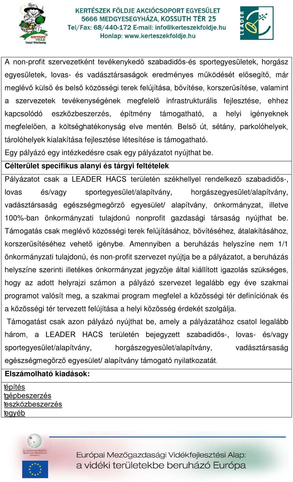 megfelelően, a költséghatékonyság elve mentén. Belső út, sétány, parkolóhelyek, tárolóhelyek kialakítása fejlesztése létesítése is támogatható.