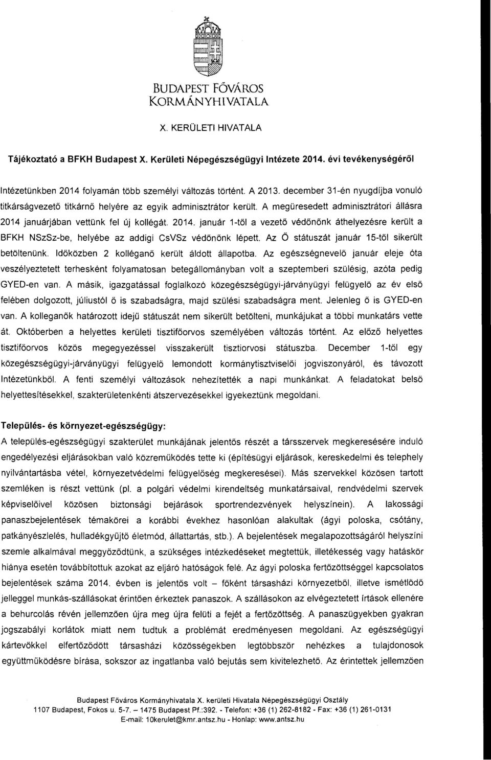 december 31-én nyugdíjba vonuló titkárságvezető titkárnő helyére az egyik adminisztrátor került A megüresedett adminisztrátor! állásra 2014 januárjában vettünk fel új kellégát 2014.