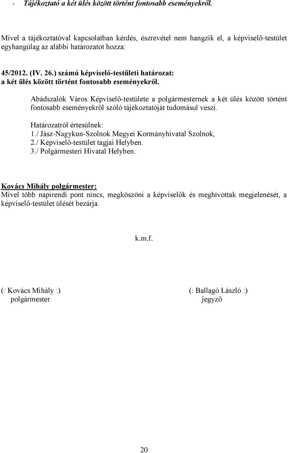 ) számú képviselő-testületi határozat: a két ülés között történt fontosabb eseményekről.