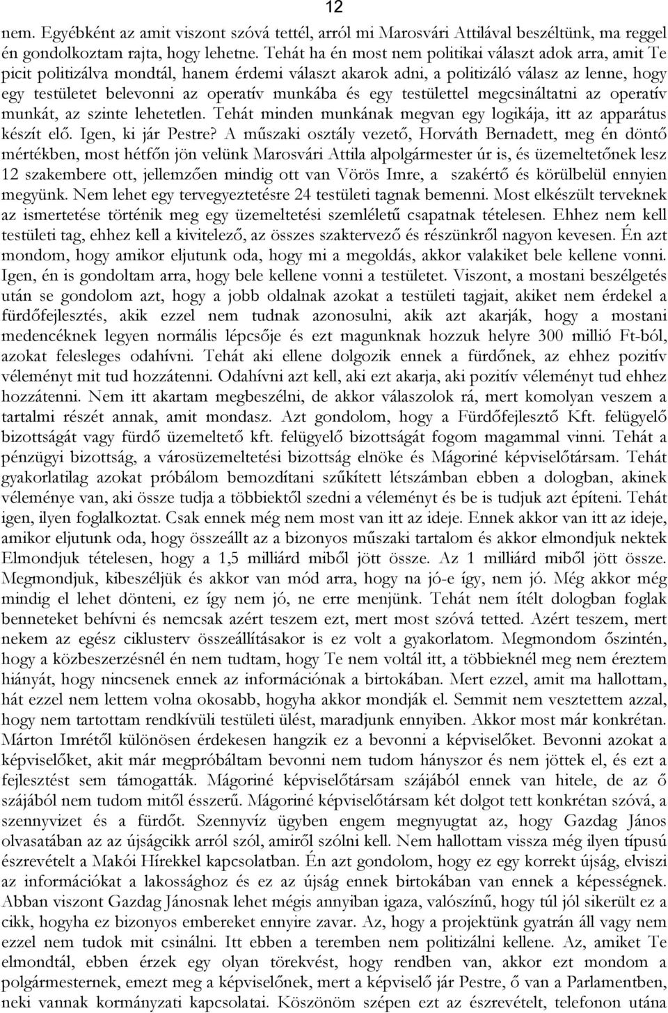 és egy testülettel megcsináltatni az operatív munkát, az szinte lehetetlen. Tehát minden munkának megvan egy logikája, itt az apparátus készít elő. Igen, ki jár Pestre?