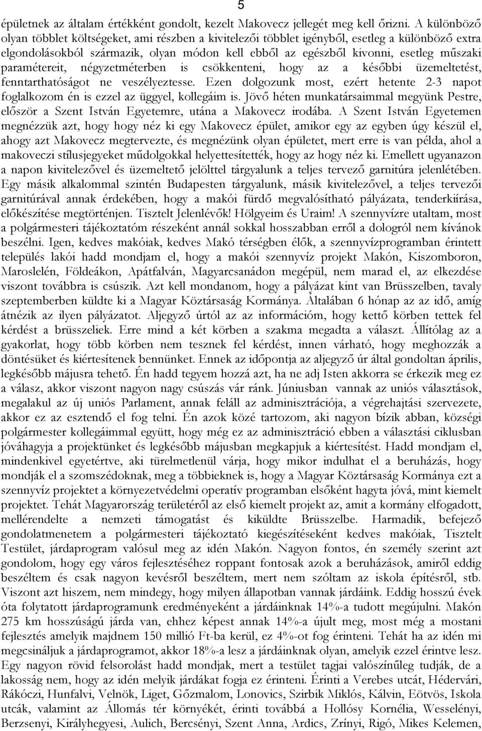 paramétereit, négyzetméterben is csökkenteni, hogy az a későbbi üzemeltetést, fenntarthatóságot ne veszélyeztesse.