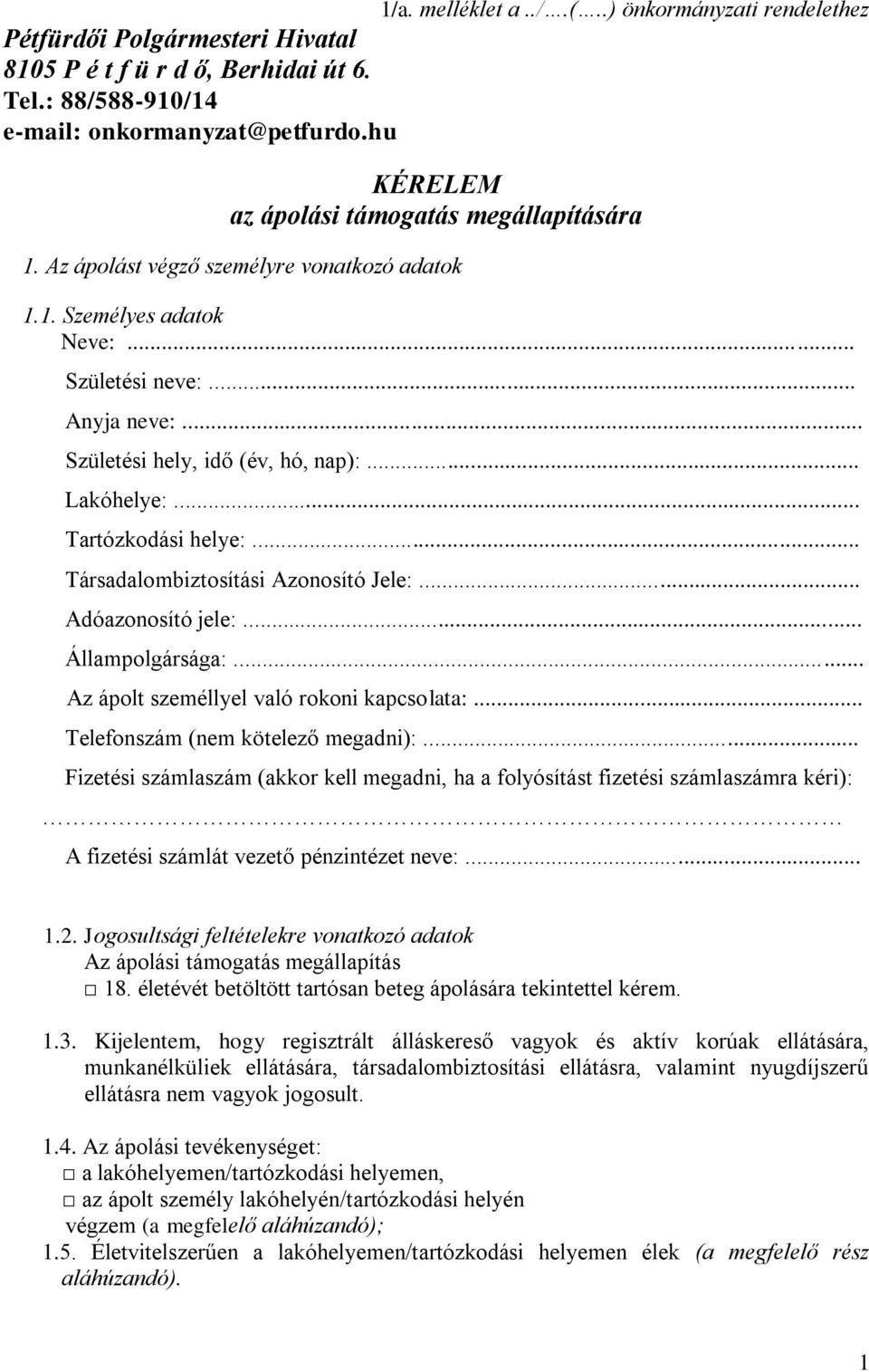 .. Lakóhelye:... Tartózkodási helye:... Társadalombiztosítási Azonosító Jele:... Adóazonosító jele:... Állampolgársága:... Az ápolt személlyel való rokoni kapcsolata:.