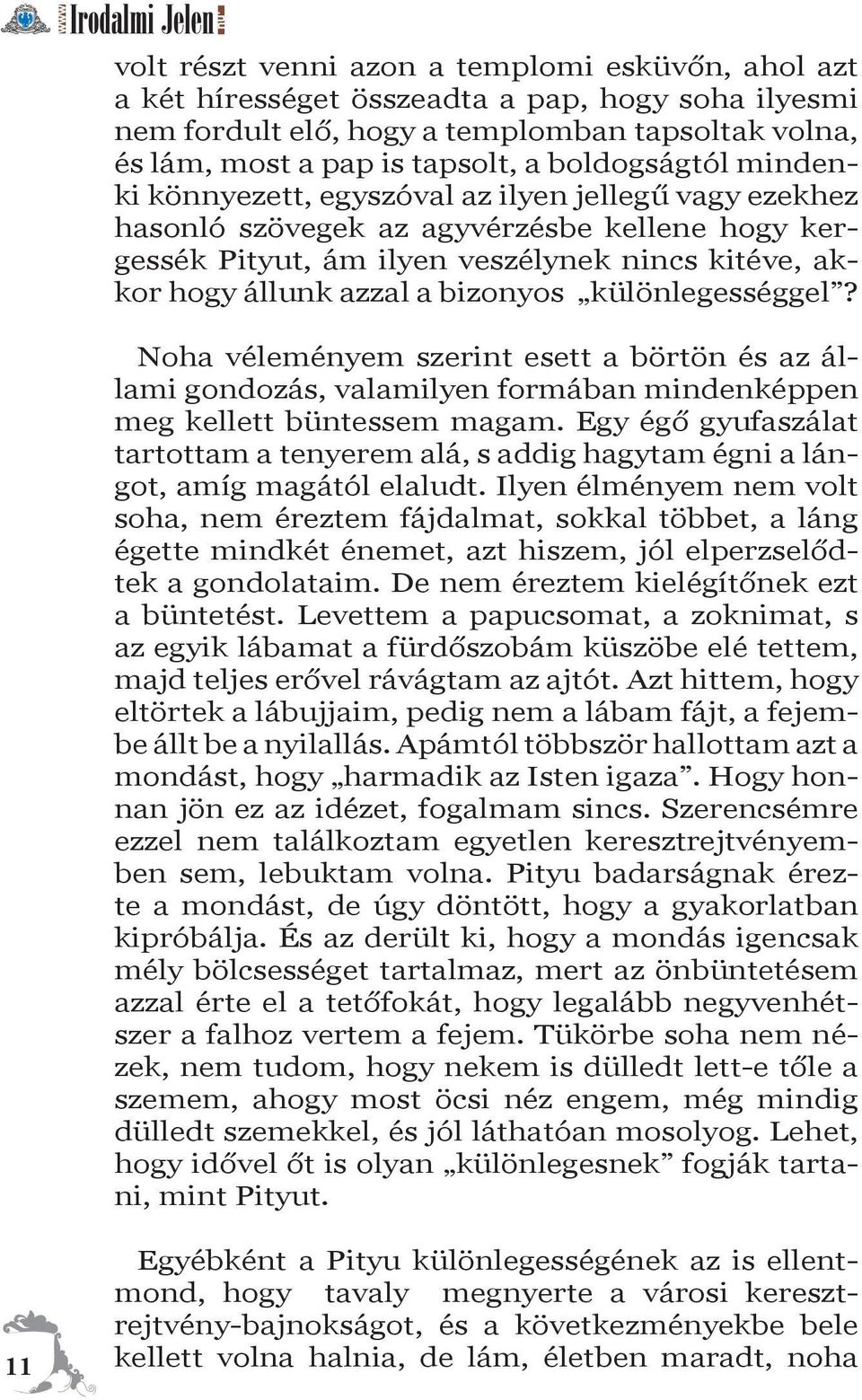 bizonyos különlegességgel? Noha véleményem szerint esett a börtön és az állami gondozás, valamilyen formában mindenképpen meg kellett büntessem magam.