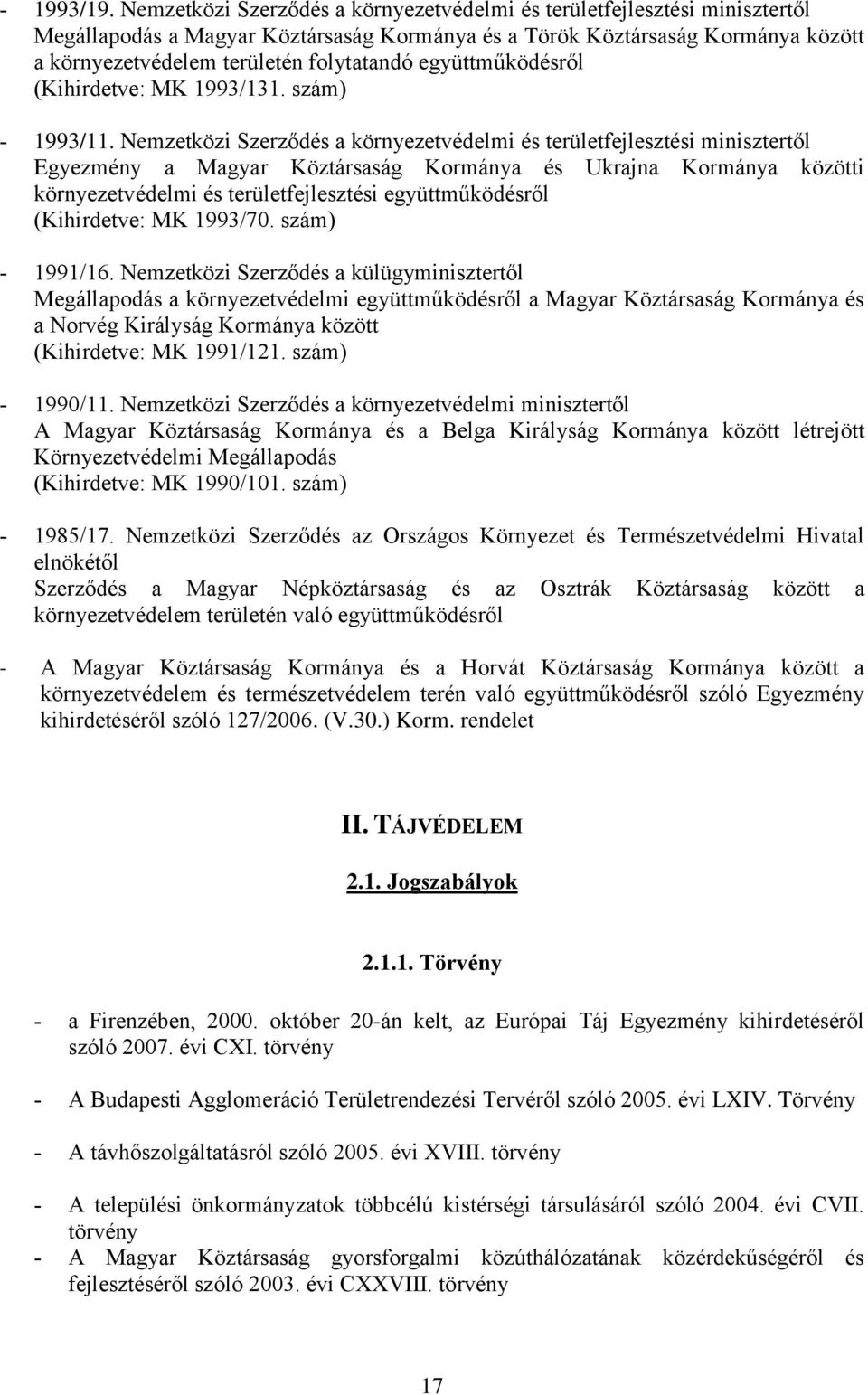 együttműködésről (Kihirdetve: MK 1993/131. szám) 1993/11.