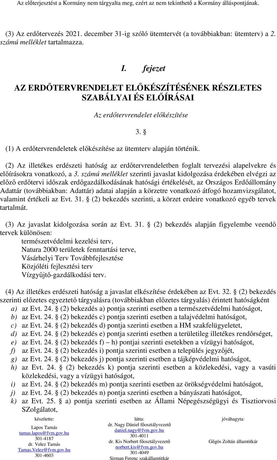 (2) Az illetékes erdészeti hatóság az erdıtervrendeletben foglalt tervezési alapelvekre és elıírásokra vonatkozó, a 3.