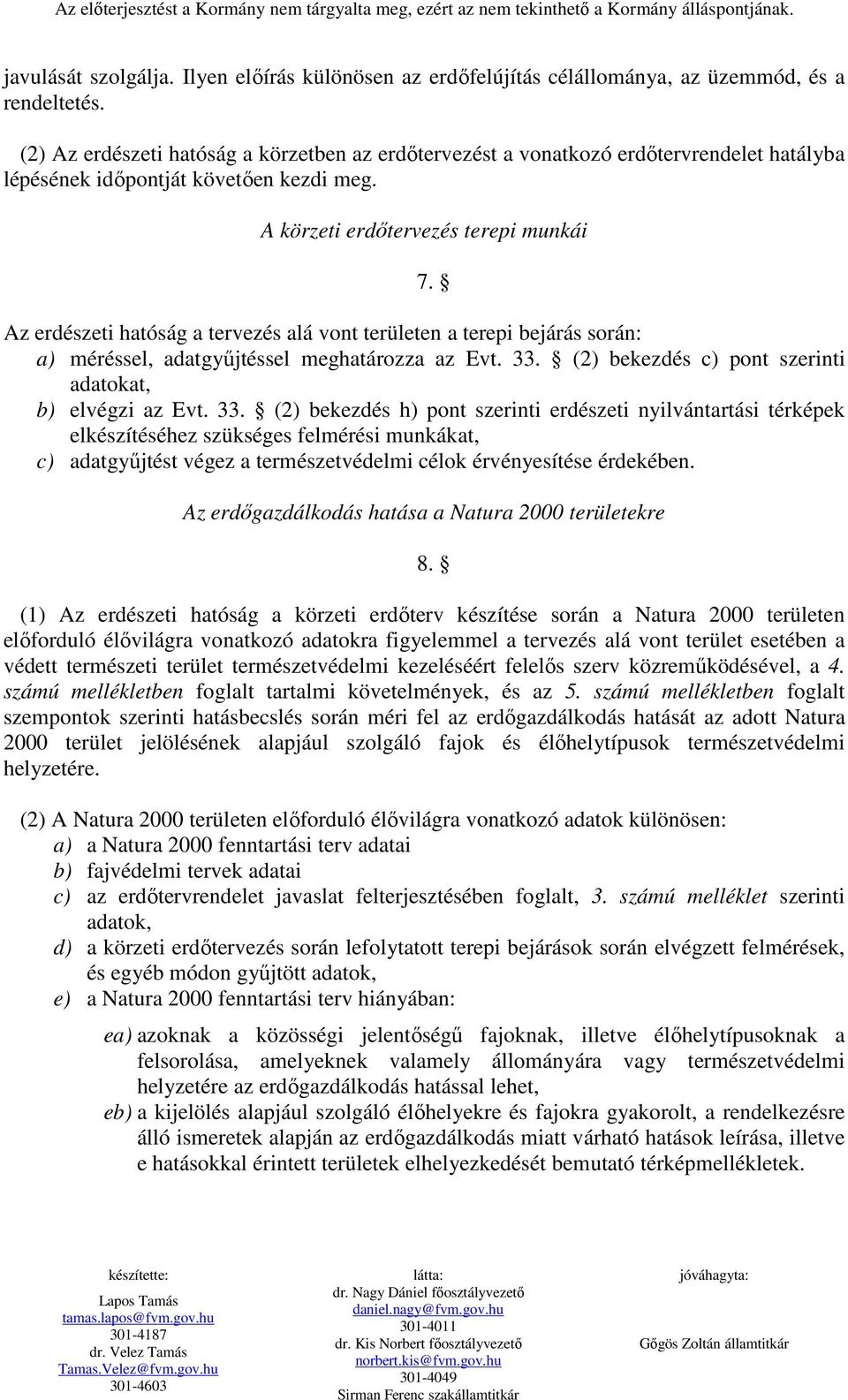 Az erdészeti hatóság a tervezés alá vont területen a terepi bejárás során: a) méréssel, adatgyőjtéssel meghatározza az Evt. 33.