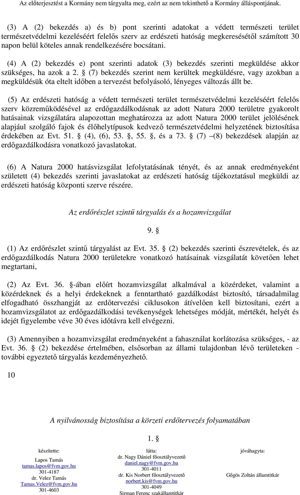 (7) bekezdés szerint nem kerültek megküldésre, vagy azokban a megküldésük óta eltelt idıben a tervezést befolyásoló, lényeges változás állt be.