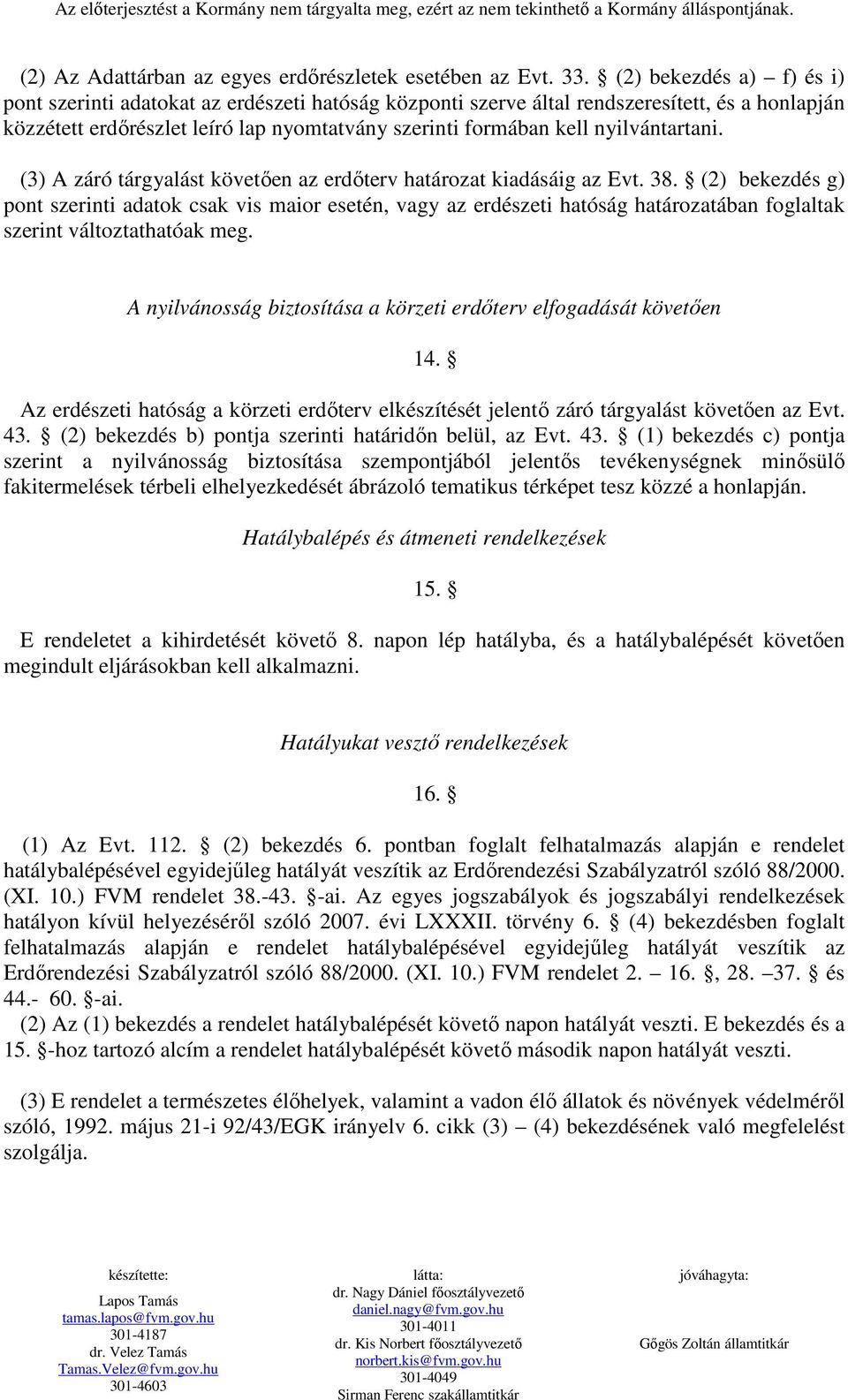 nyilvántartani. (3) A záró tárgyalást követıen az erdıterv határozat kiadásáig az Evt. 38.