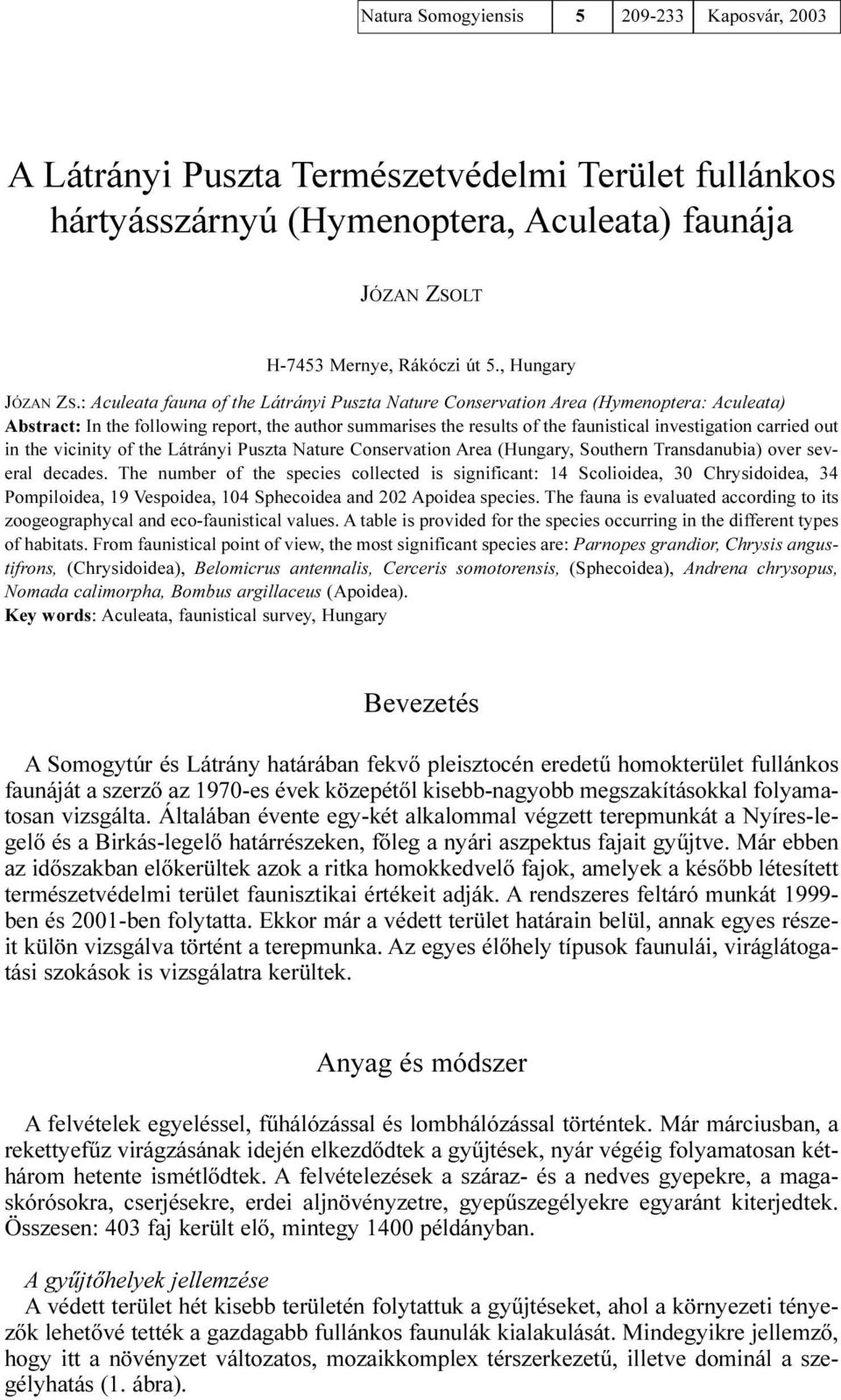 : Aculeata fauna of the Látrányi Puszta Nature Conservation Area (Hymenoptera: Aculeata) Abstract: In the following report, the author summarises the results of the faunistical investigation carried