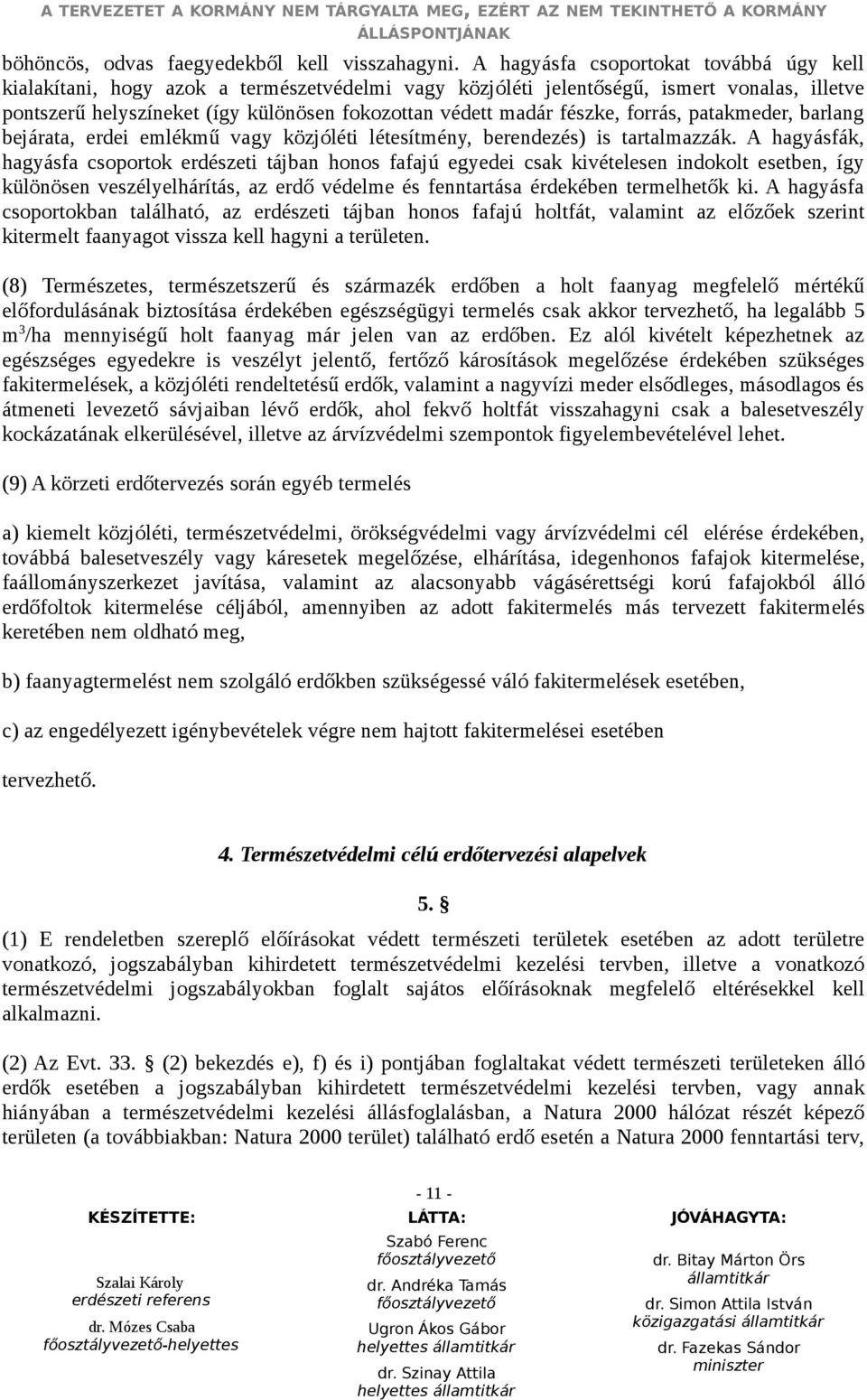 fészke, forrás, patakmeder, barlang bejárata, erdei emlékmű vagy közjóléti létesítmény, berendezés) is tartalmazzák.