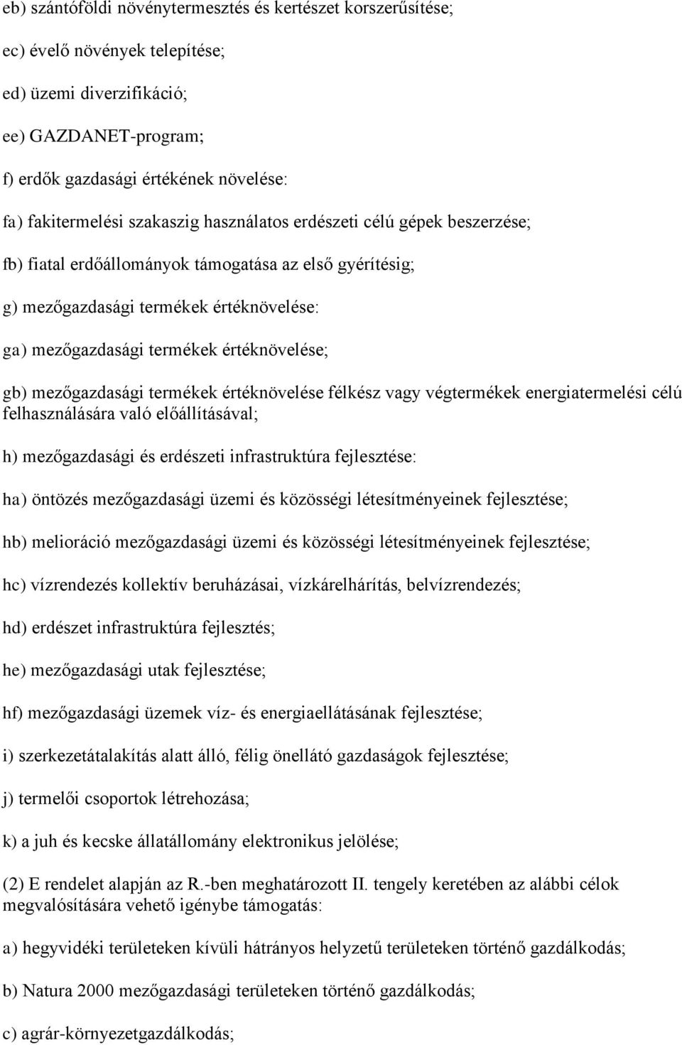 mezőgazdasági termékek értéknövelése félkész vagy végtermékek energiatermelési célú felhasználására való előállításával; h) mezőgazdasági és erdészeti infrastruktúra fejlesztése: ha) öntözés