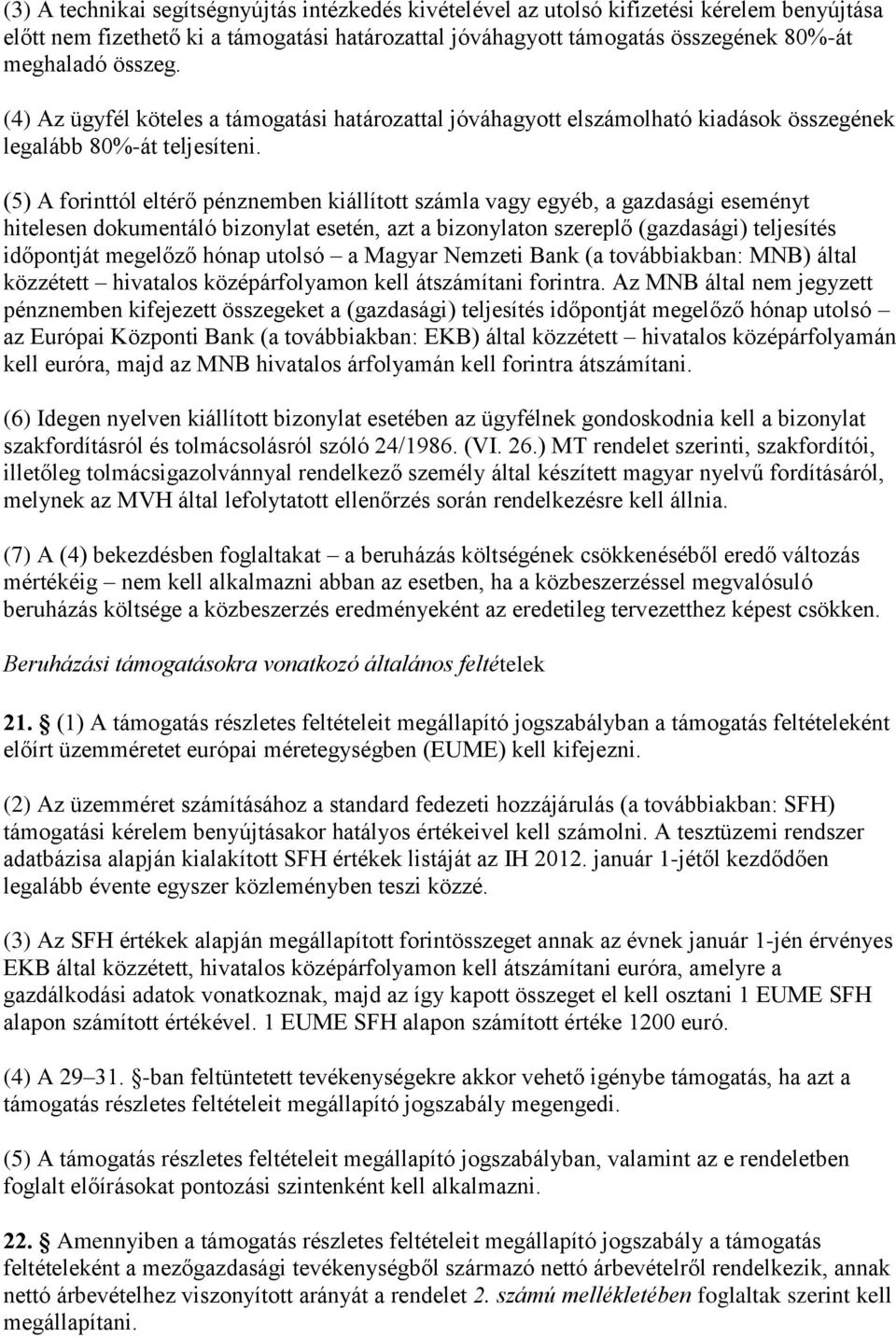 (5) A forinttól eltérő pénznemben kiállított számla vagy egyéb, a gazdasági eseményt hitelesen dokumentáló bizonylat esetén, azt a bizonylaton szereplő (gazdasági) teljesítés időpontját megelőző