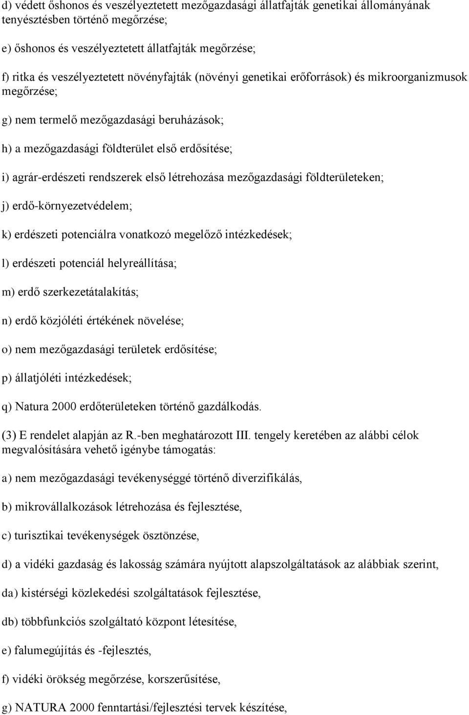 első létrehozása mezőgazdasági földterületeken; j) erdő-környezetvédelem; k) erdészeti potenciálra vonatkozó megelőző intézkedések; l) erdészeti potenciál helyreállítása; m) erdő szerkezetátalakítás;