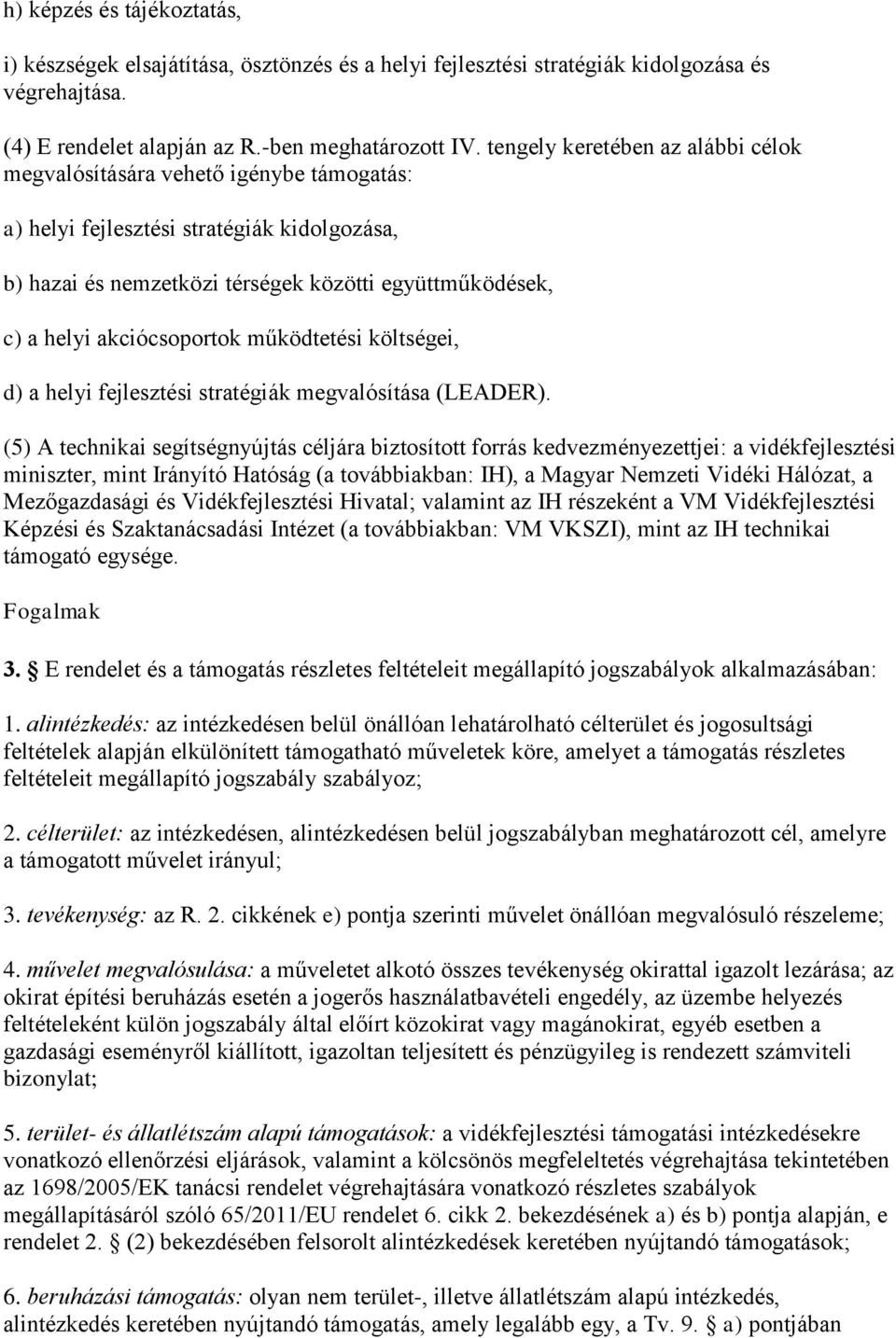 akciócsoportok működtetési költségei, d) a helyi fejlesztési stratégiák megvalósítása (LEADER).