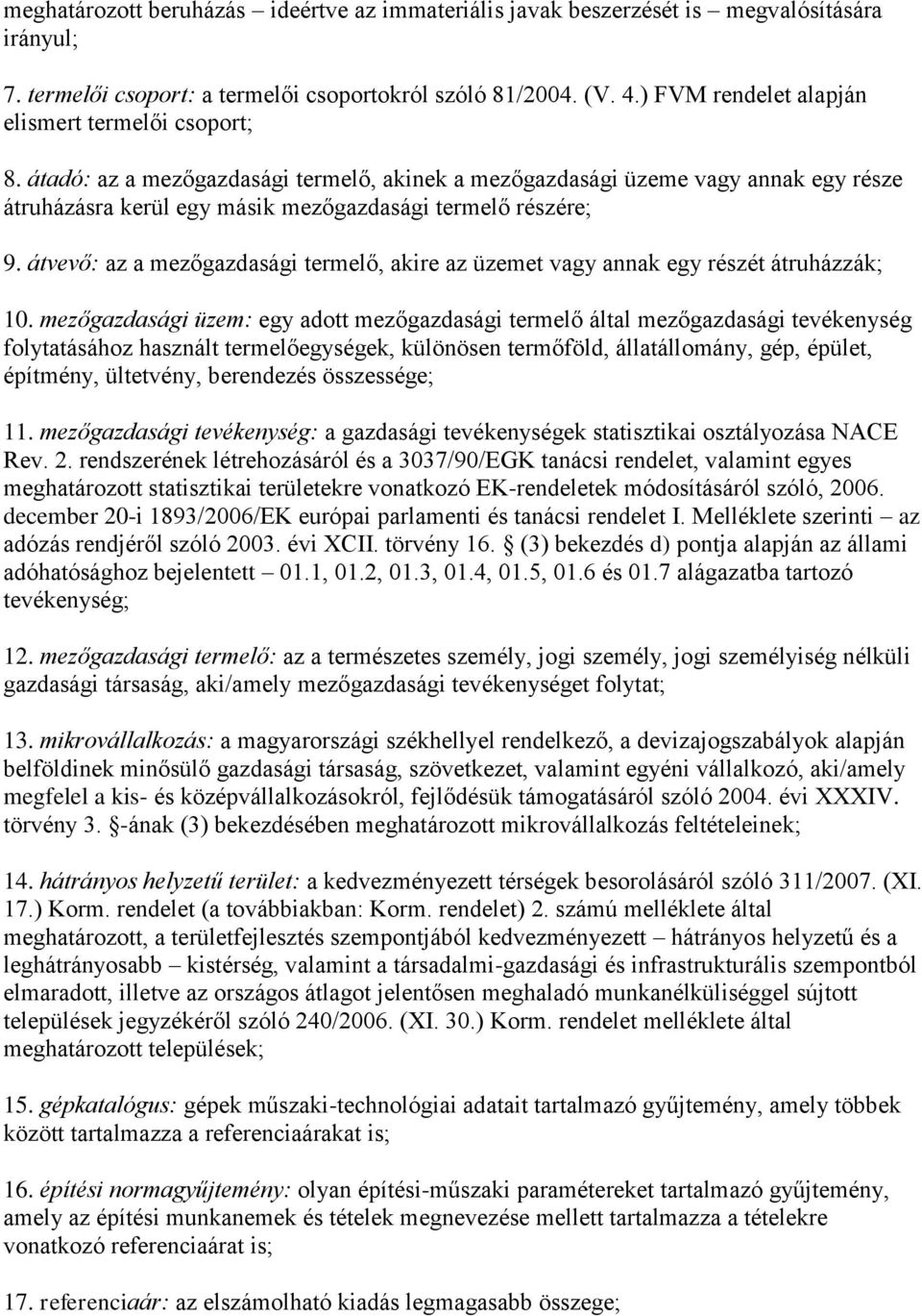 átvevő: az a mezőgazdasági termelő, akire az üzemet vagy annak egy részét átruházzák; 10.