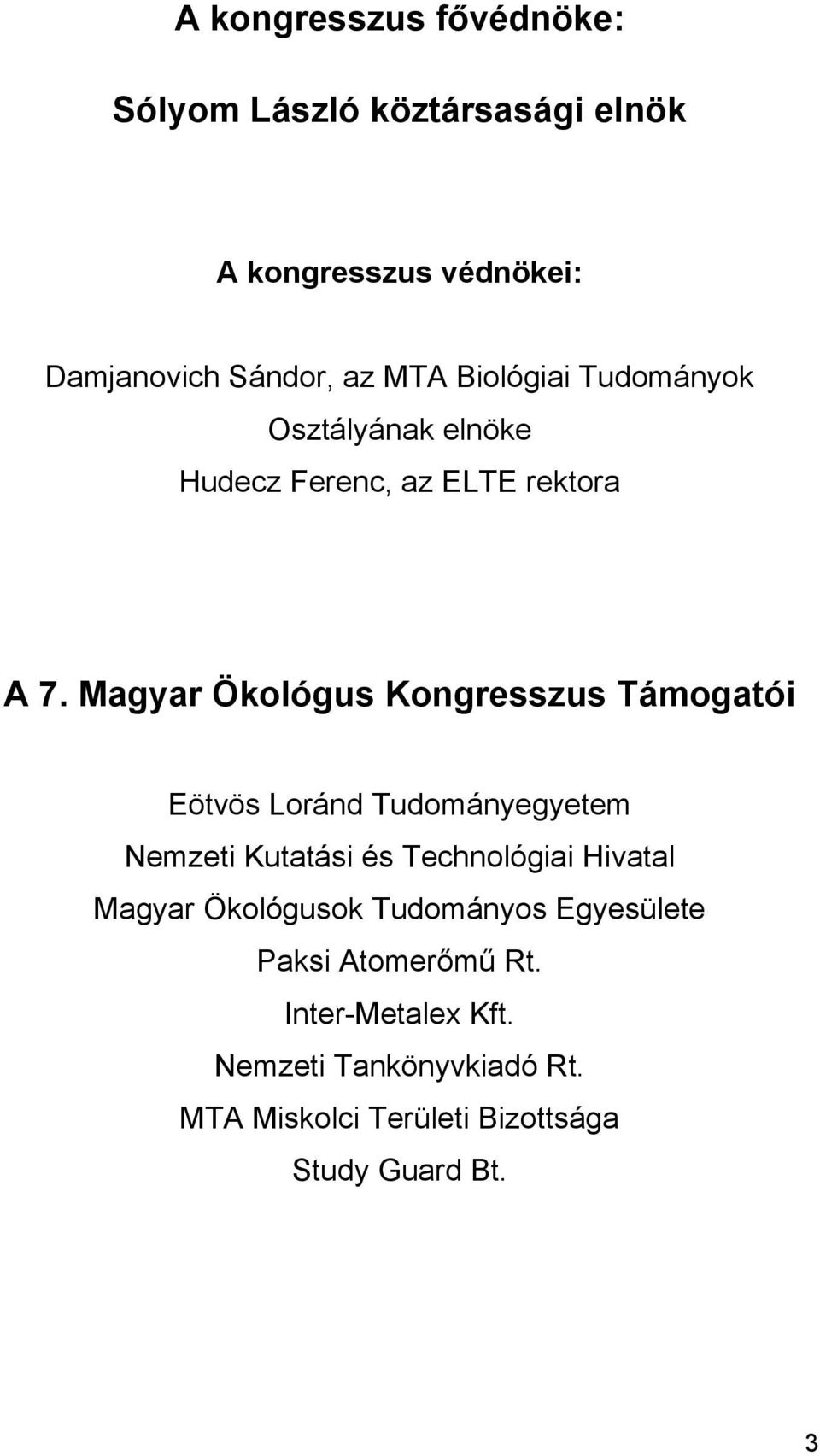 Magyar Ökológus Kongresszus Támogatói Eötvös Loránd Tudományegyetem Nemzeti Kutatási és Technológiai Hivatal