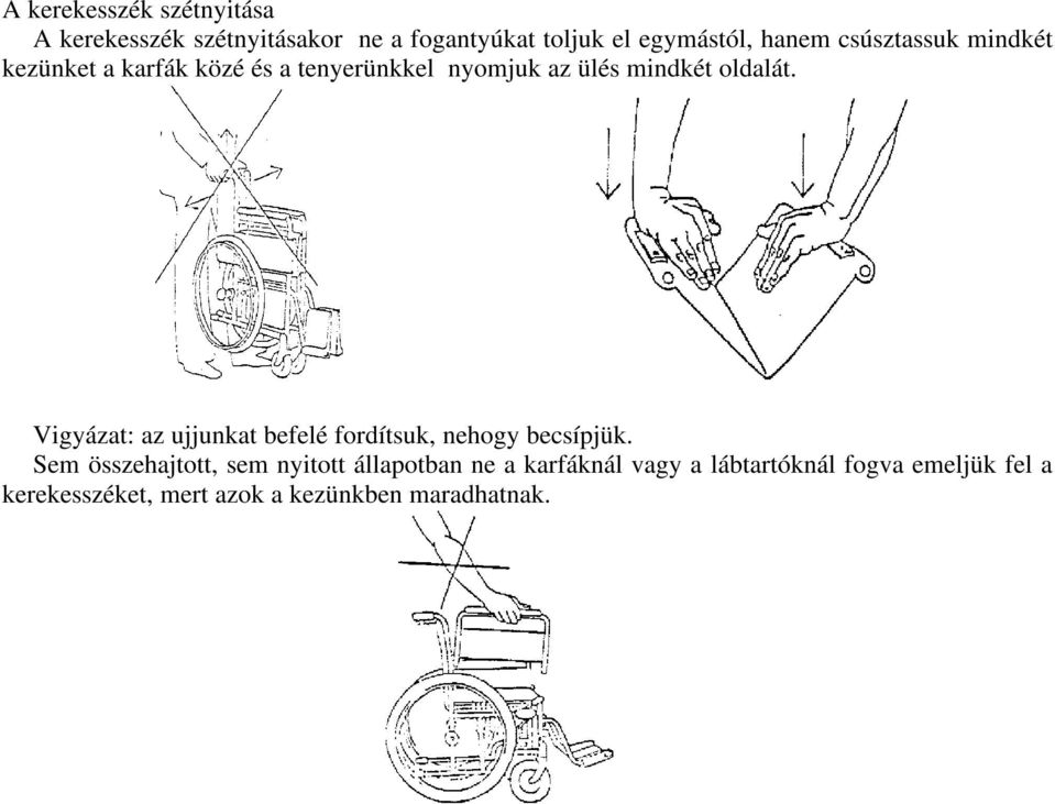 Vigyázat: az ujjunkat befelé fordítsuk, nehogy becsípjük.