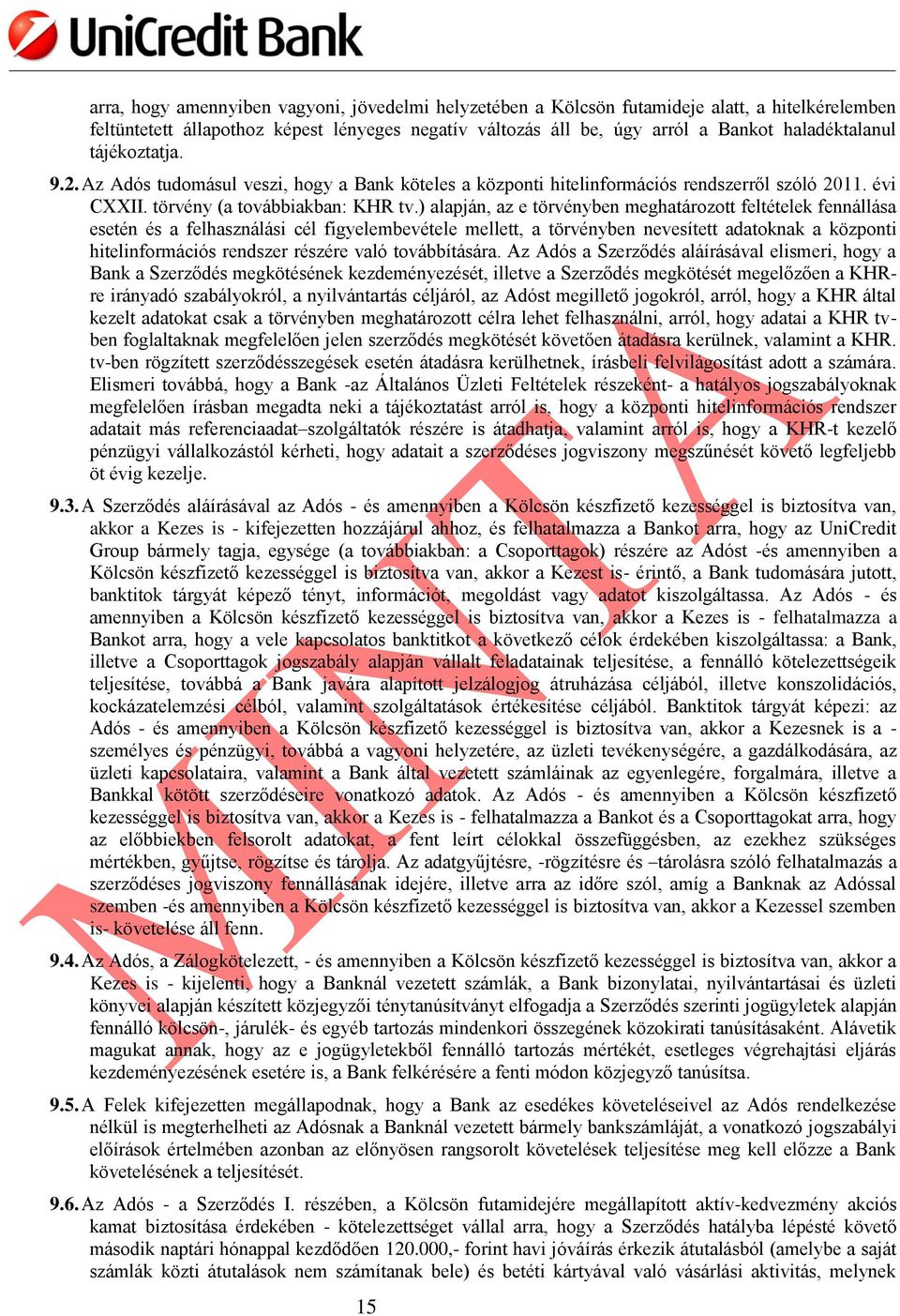 ) alapján, az e törvényben meghatározott feltételek fennállása esetén és a felhasználási cél figyelembevétele mellett, a törvényben nevesített adatoknak a központi hitelinformációs rendszer részére