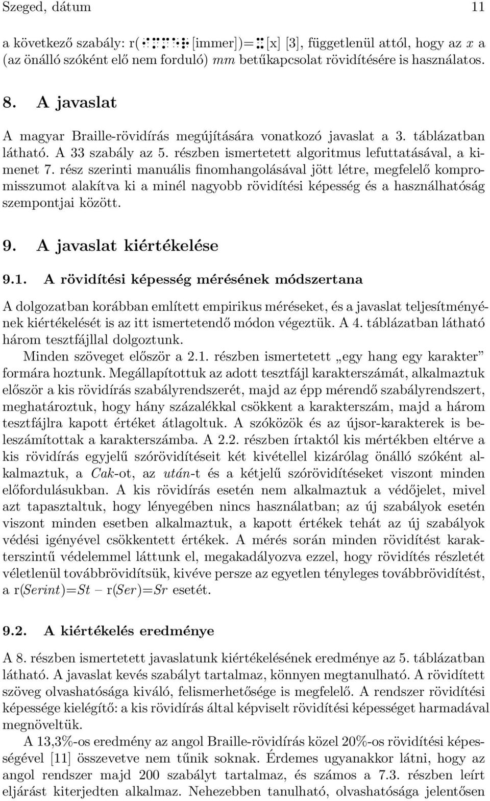 létre, megfelelő kompromisszumot alakítva ki a minél nagyobb rövidítési képesség és a használhatóság szempontjai között 9 A javaslat kiértékelése 91 A rövidítési képesség mérésének módszertana A