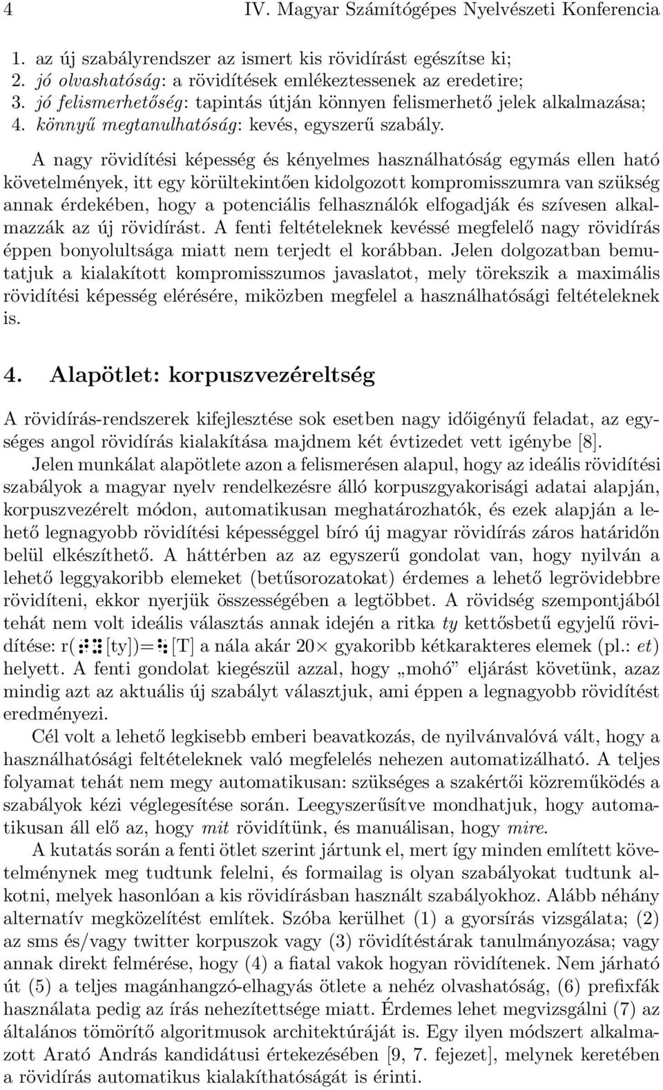 egy körültekintően kidolgozott kompromisszumra van szükség annak érdekében, hogy a potenciális felhasználók elfogadják és szívesen alkalmazzák az új rövidírást A fenti feltételeknek kevéssé megfelelő