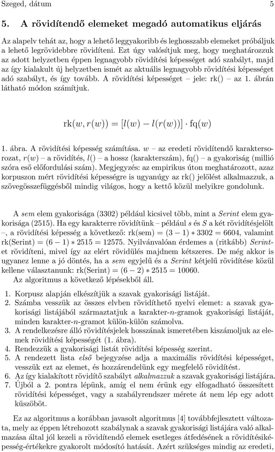 szabályt, és így tovább A rövidítési képességet jele: rk() az 1 ábrán látható módon számítjuk rk(w, r(w)) = [l(w) l(r(w))] fq(w) 1 ábra A rövidítési képesség számítása w az eredeti rövidítendő