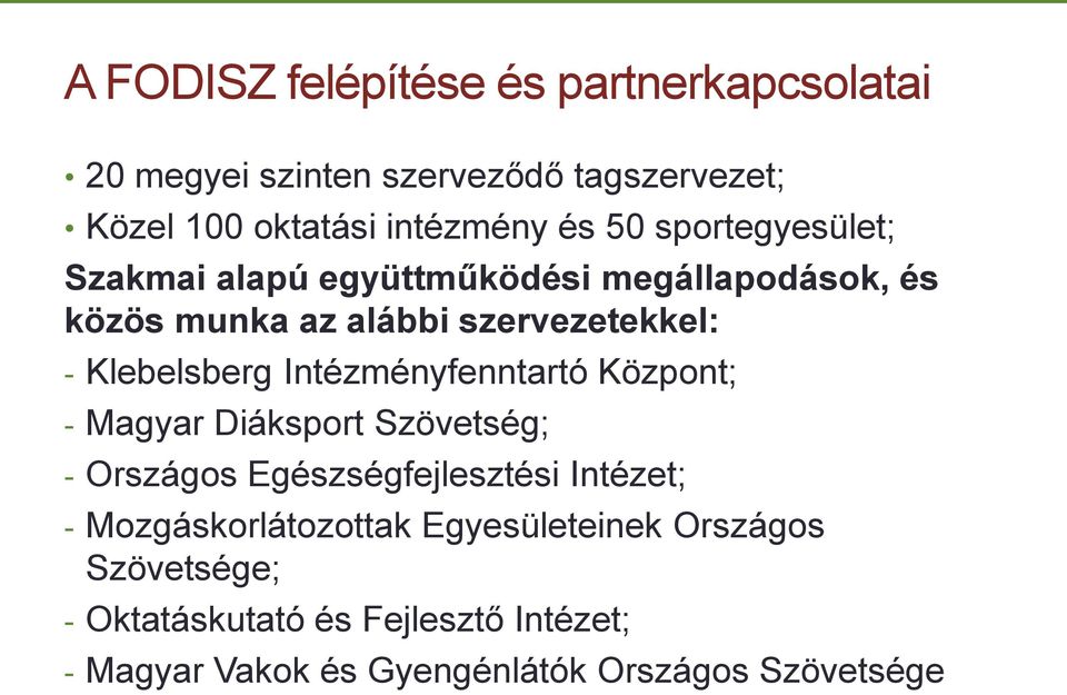 Intézményfenntartó Központ; - Magyar Diáksport Szövetség; - Országos Egészségfejlesztési Intézet; - Mozgáskorlátozottak