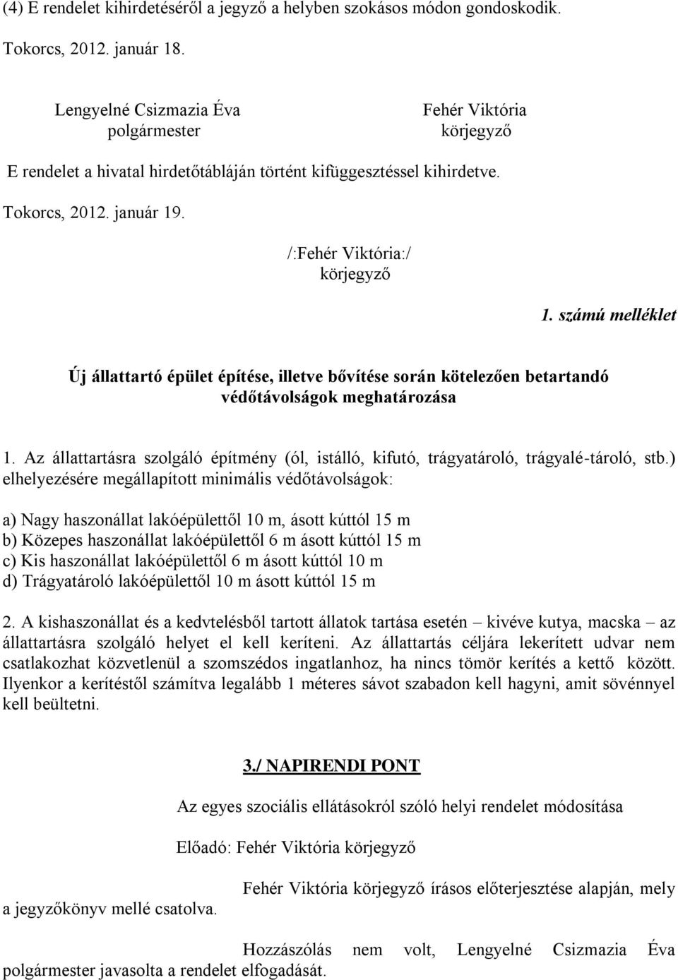 számú melléklet Új állattartó épület építése, illetve bővítése során kötelezően betartandó védőtávolságok meghatározása 1.