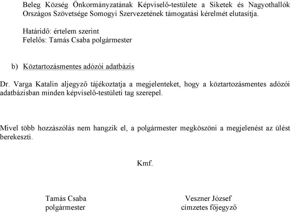 Varga Katalin aljegyző tájékoztatja a megjelenteket, hogy a köztartozásmentes adózói adatbázisban minden képviselő-testületi tag