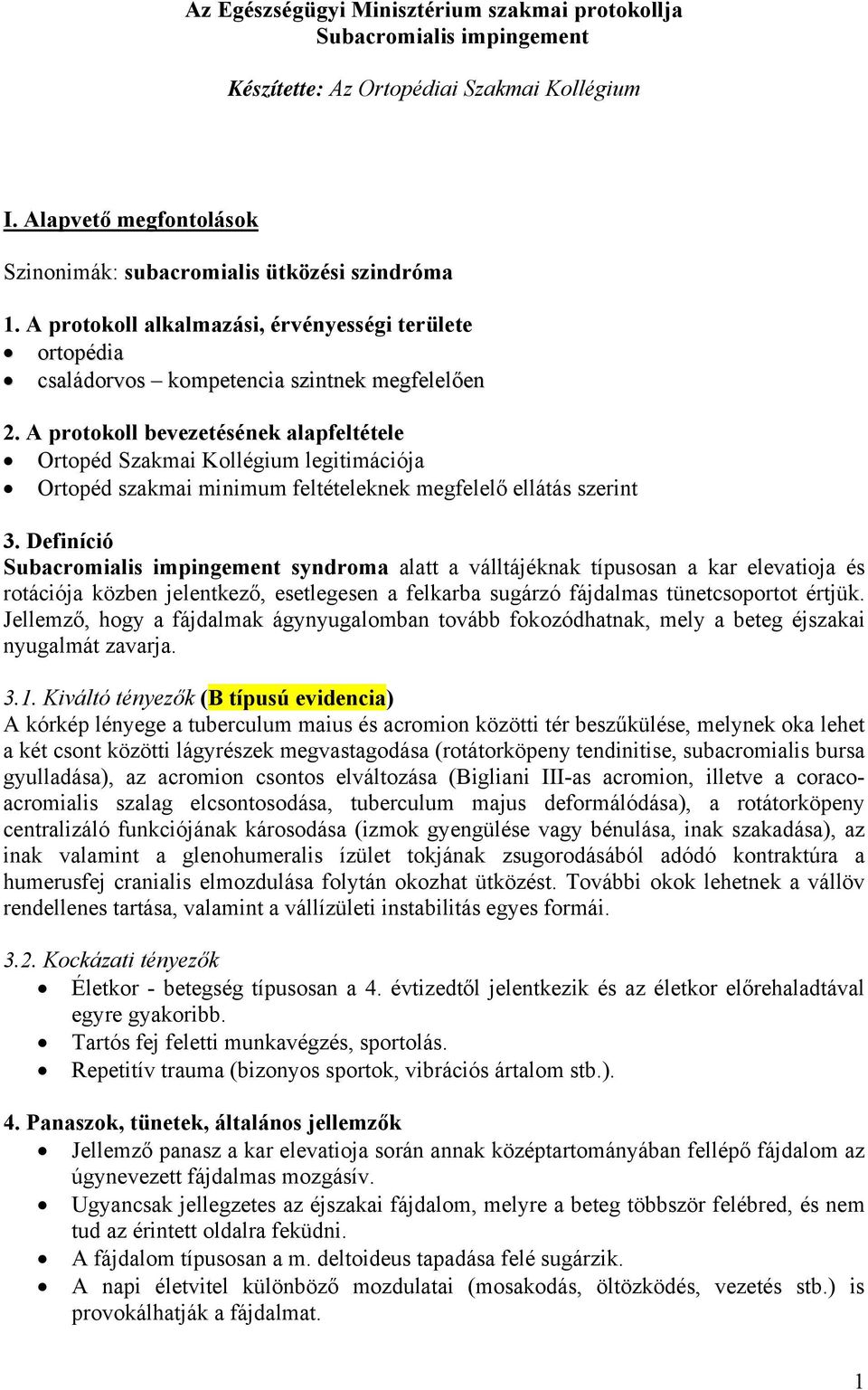 A protokoll bevezetésének alapfeltétele Ortopéd Szakmai Kollégium legitimációja Ortopéd szakmai minimum feltételeknek megfelelő ellátás szerint 3.