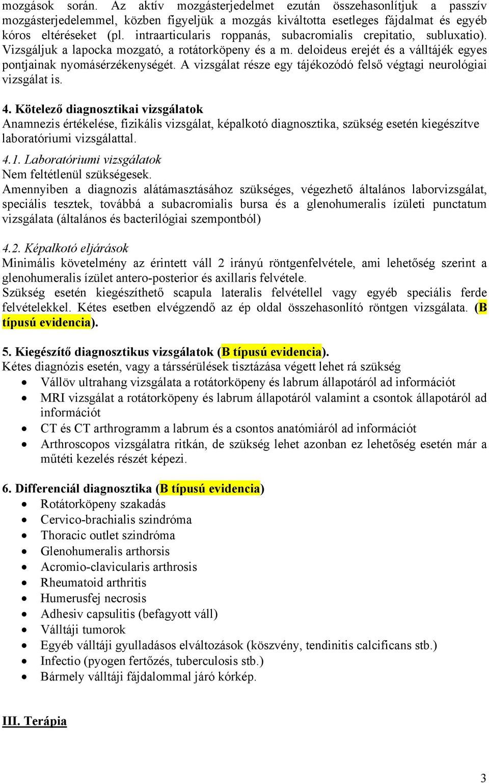 A vizsgálat része egy tájékozódó felső végtagi neurológiai vizsgálat is. 4.