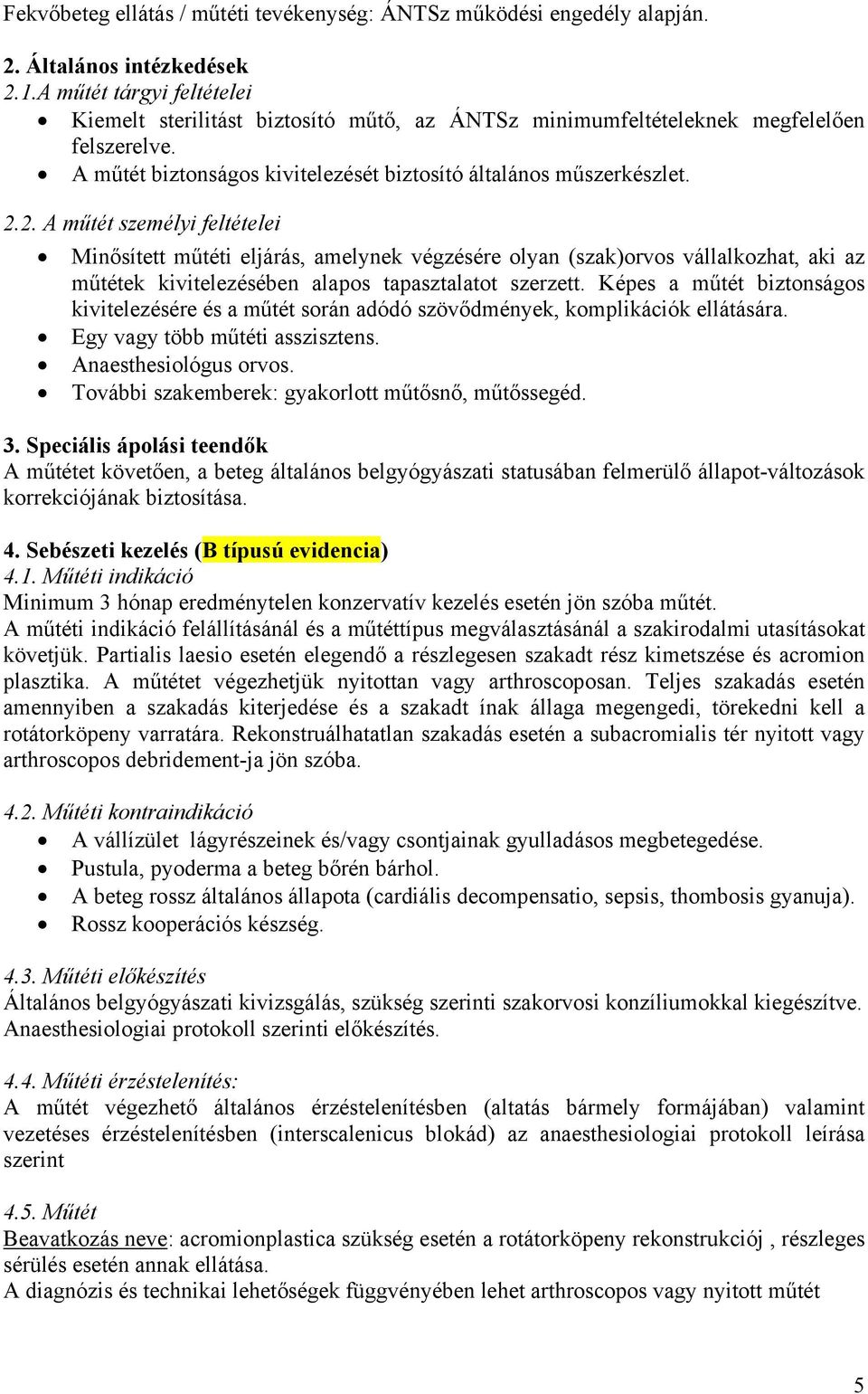 2. A műtét személyi feltételei Minősített műtéti eljárás, amelynek végzésére olyan (szak)orvos vállalkozhat, aki az műtétek kivitelezésében alapos tapasztalatot szerzett.