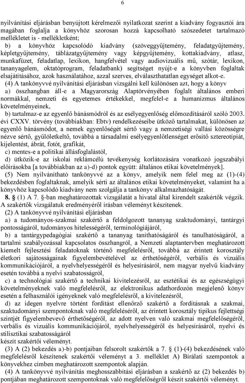 hangfelvétel vagy audiovizuális mű, szótár, lexikon, tananyagelem, oktatóprogram, feladatbank) segítséget nyújt-e a könyvben foglaltak elsajátításához, azok használatához, azzal szerves,