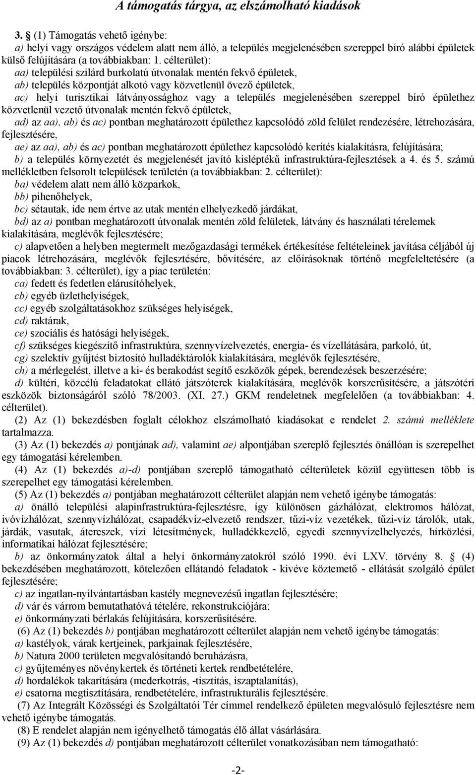 célterület): aa) települési szilárd burkolatú útvonalak mentén fekvő épületek, ab) település központját alkotó vagy közvetlenül övező épületek, ac) helyi turisztikai látványossághoz vagy a település