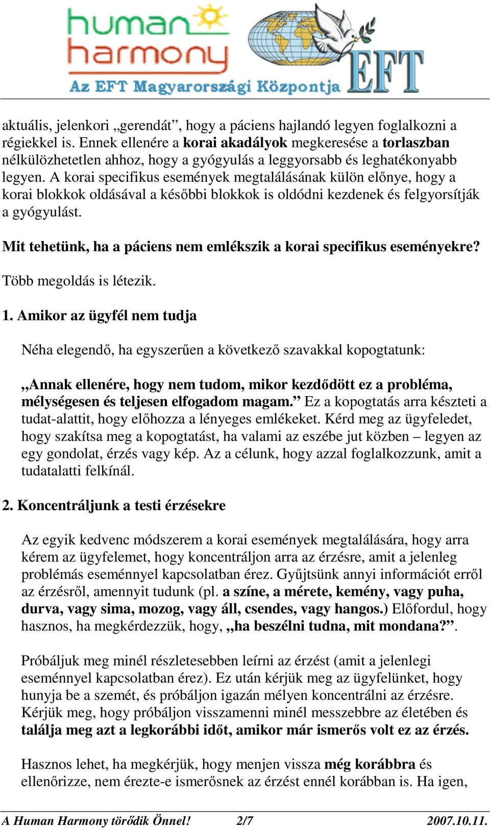 A korai specifikus események megtalálásának külön elınye, hogy a korai blokkok oldásával a késıbbi blokkok is oldódni kezdenek és felgyorsítják a gyógyulást.