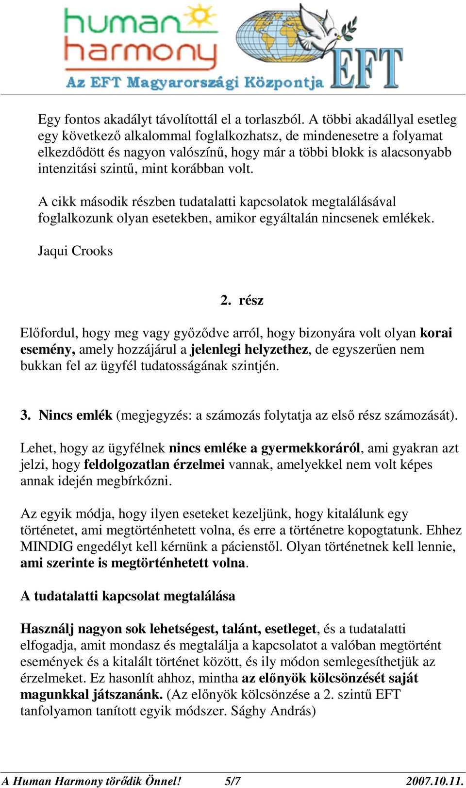 volt. A cikk második részben tudatalatti kapcsolatok megtalálásával foglalkozunk olyan esetekben, amikor egyáltalán nincsenek emlékek. Jaqui Crooks 2.