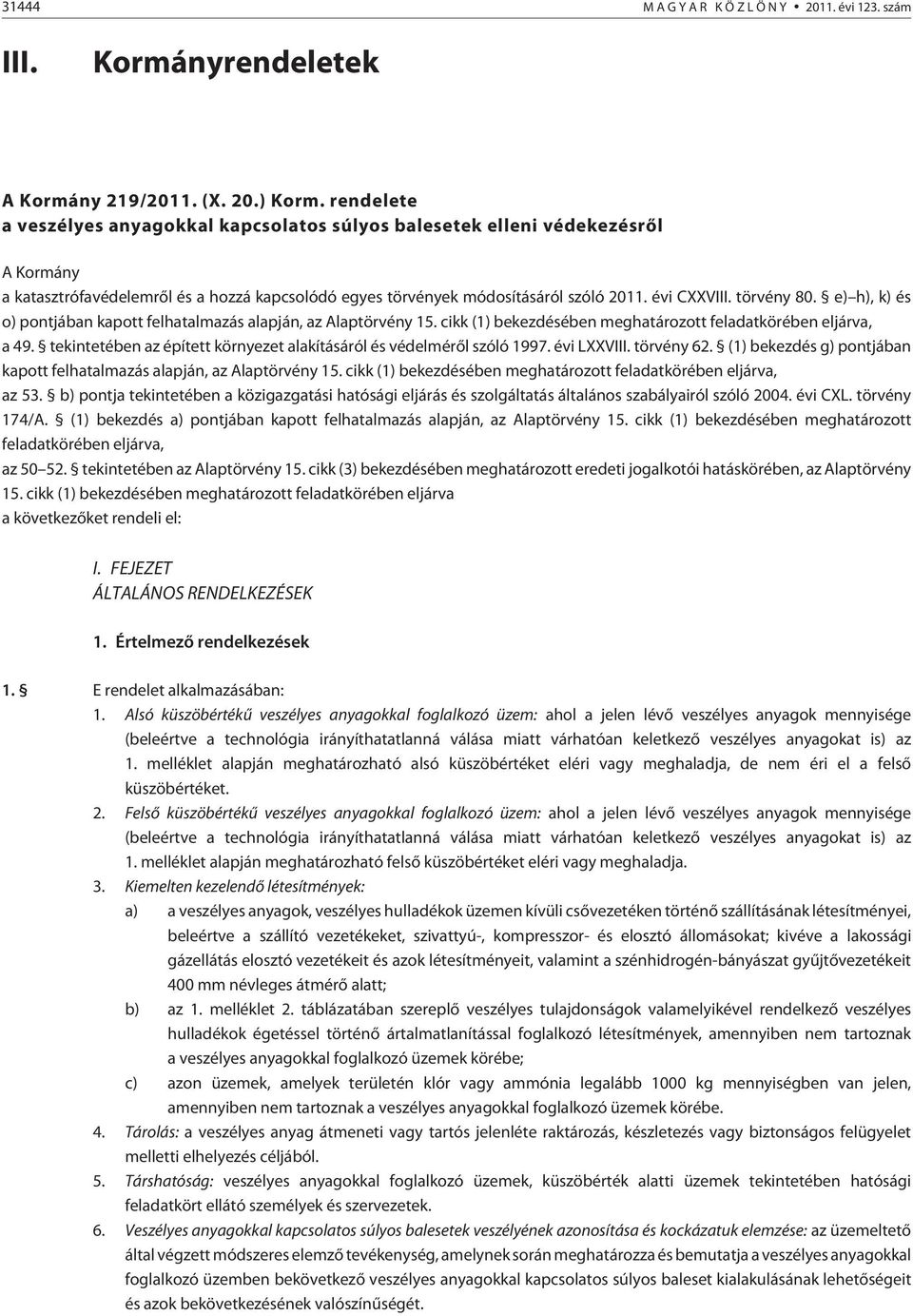 törvény 80. e) h), k) és o) pontjában kapott felhatalmazás alapján, az Alaptörvény 15. cikk (1) bekezdésében meghatározott feladatkörében eljárva, a 49.