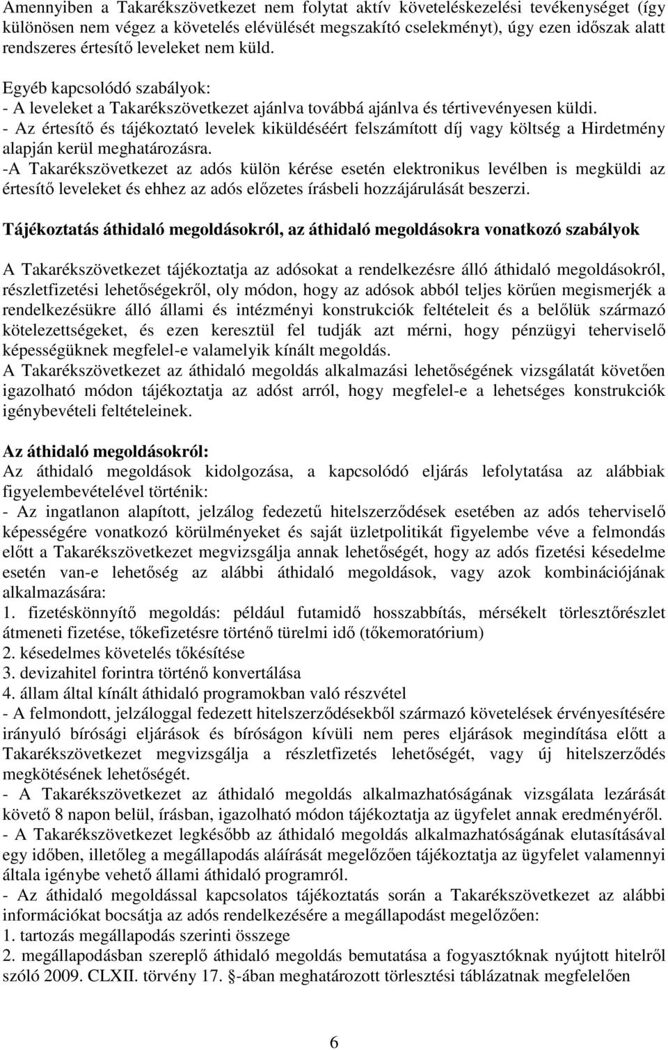 - Az értesítő és tájékoztató levelek kiküldéséért felszámított díj vagy költség a Hirdetmény alapján kerül meghatározásra.