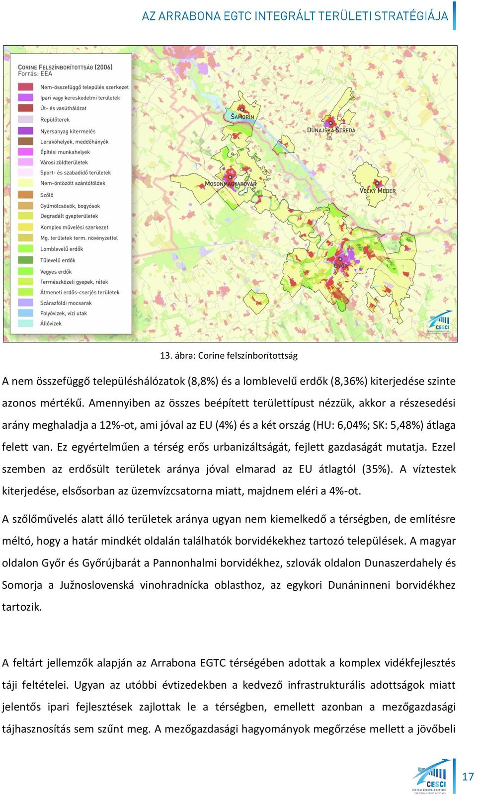 Ez egyértelműen a térség erős urbanizáltságát, fejlett gazdaságát mutatja. Ezzel szemben az erdősült területek aránya jóval elmarad az EU átlagtól (35%).