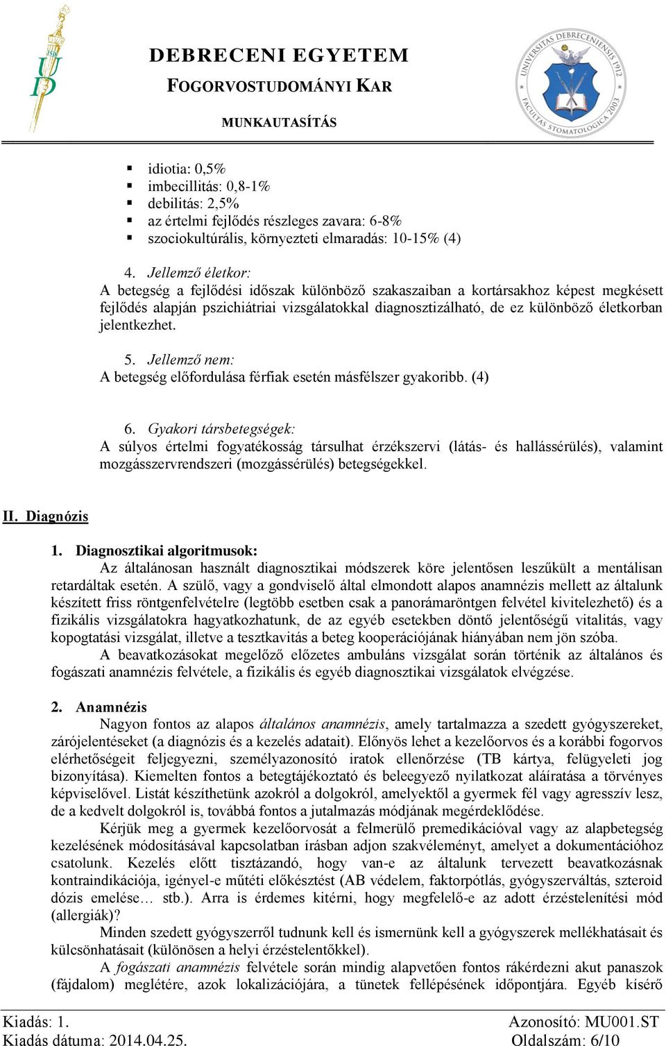 jelentkezhet. 5. Jellemző nem: A betegség előfordulása férfiak esetén másfélszer gyakoribb. (4) 6.