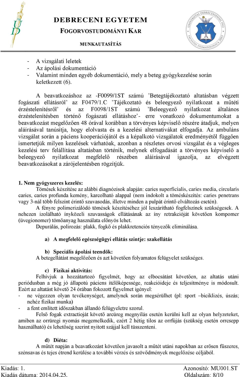 C Tájékoztató és beleegyező nyilatkozat a műtéti érzéstelenítésről és az F0098/1ST számú Beleegyező nyilatkozat általános érzéstelenítésben történő fogászati ellátáshoz - erre vonatkozó