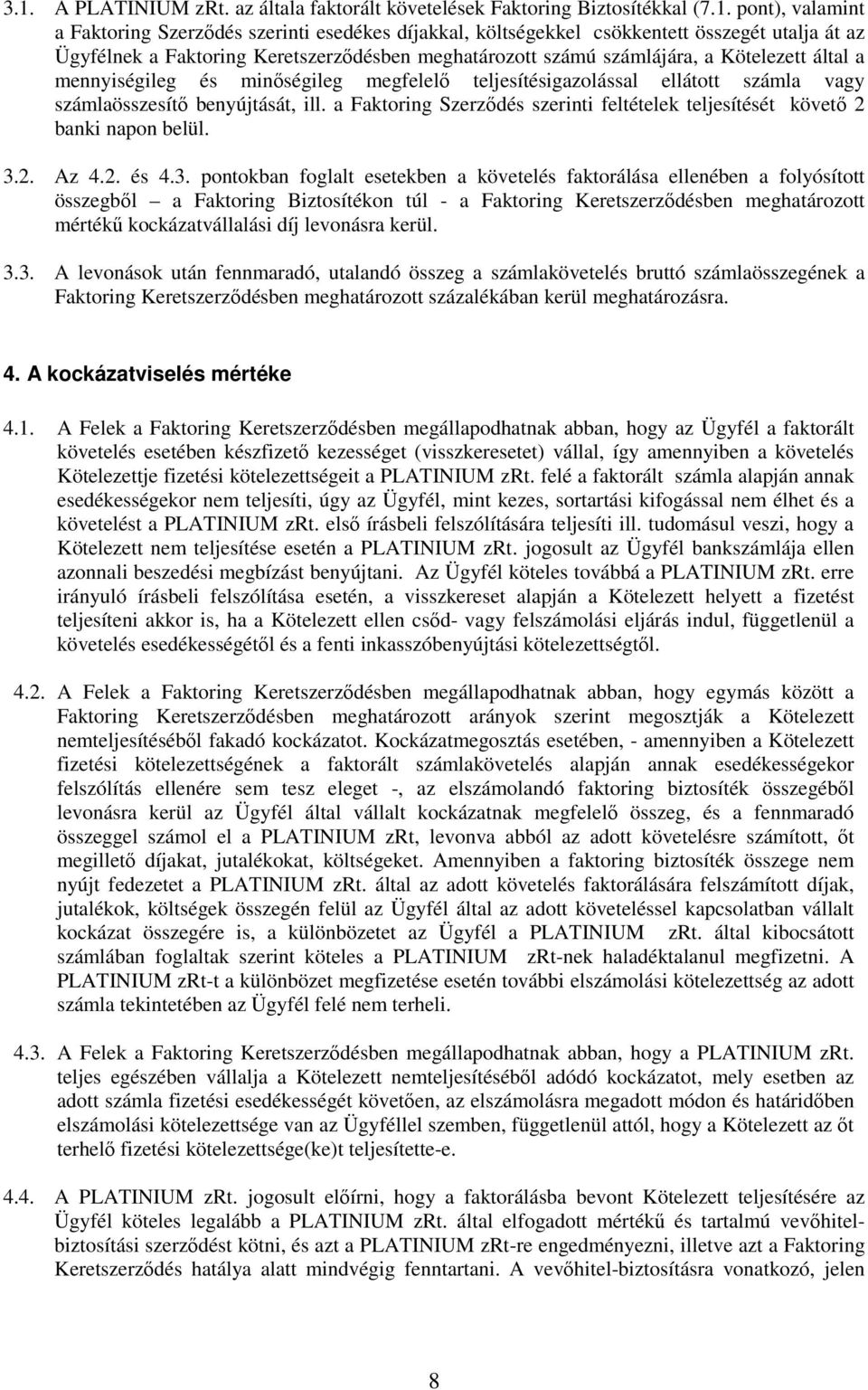 benyújtását, ill. a Faktoring Szerződés szerinti feltételek teljesítését követő 2 banki napon belül. 3.