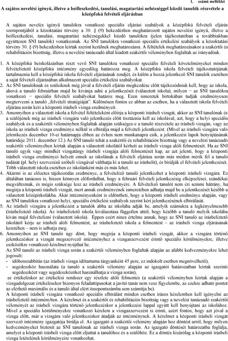 (9) bekezdésben meghatározott sajátos nevelési igényű, illetve a beilleszkedési, tanulási, magatartási nehézségekkel küzdő tanulókra (jelen tájékoztatóban a továbbiakban együttesen SNI tanulók)