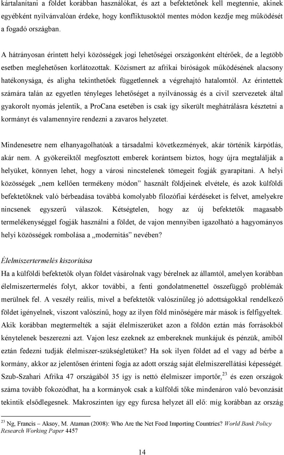 Közismert az afrikai bíróságok működésének alacsony hatékonysága, és aligha tekinthetőek függetlennek a végrehajtó hatalomtól.