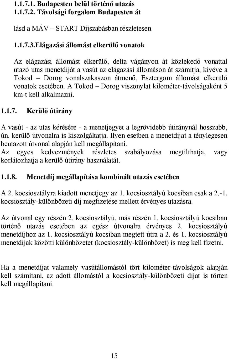 vonalszakaszon átmenő, Esztergom állomást elkerülő vonatok esetében. A Tokod Dorog viszonylat kilométer-távolságaként 5 km-t kell alkalmazni. 1.1.7.