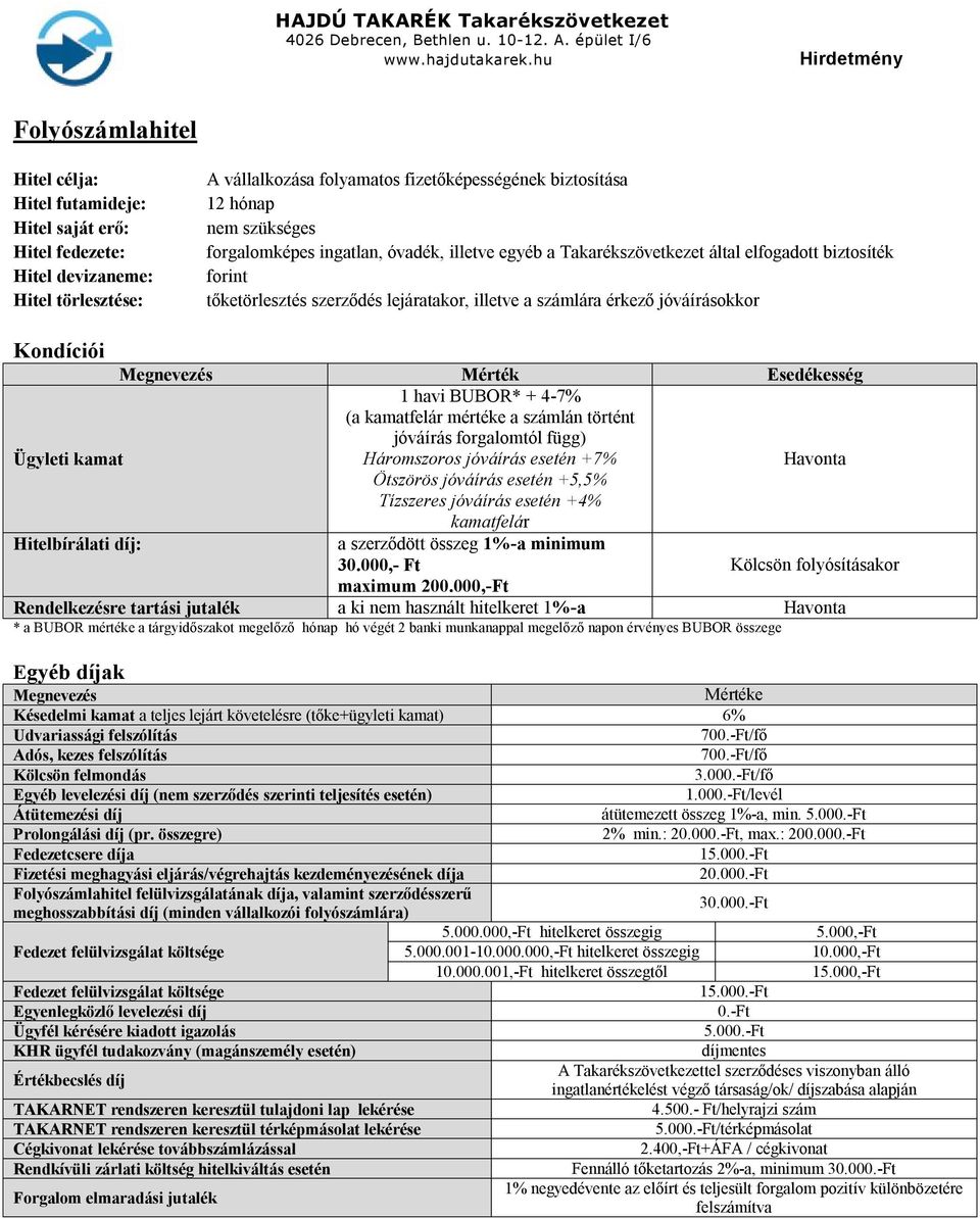 Esedékesség Ügyleti kamat 1 havi BUBOR* + 4-7% (a kamatfelár mértéke a számlán történt jóváírás forgalomtól függ) Háromszoros jóváírás esetén +7% Havonta Ötszörös jóváírás esetén +5,5% Tízszeres