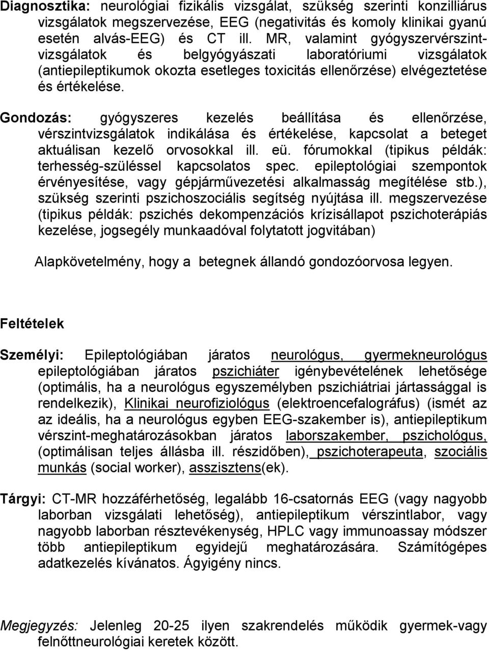 Gondozás: gyógyszeres kezelés beállítása és ellenőrzése, vérszintvizsgálatok indikálása és értékelése, kapcsolat a beteget aktuálisan kezelő orvosokkal ill. eü.