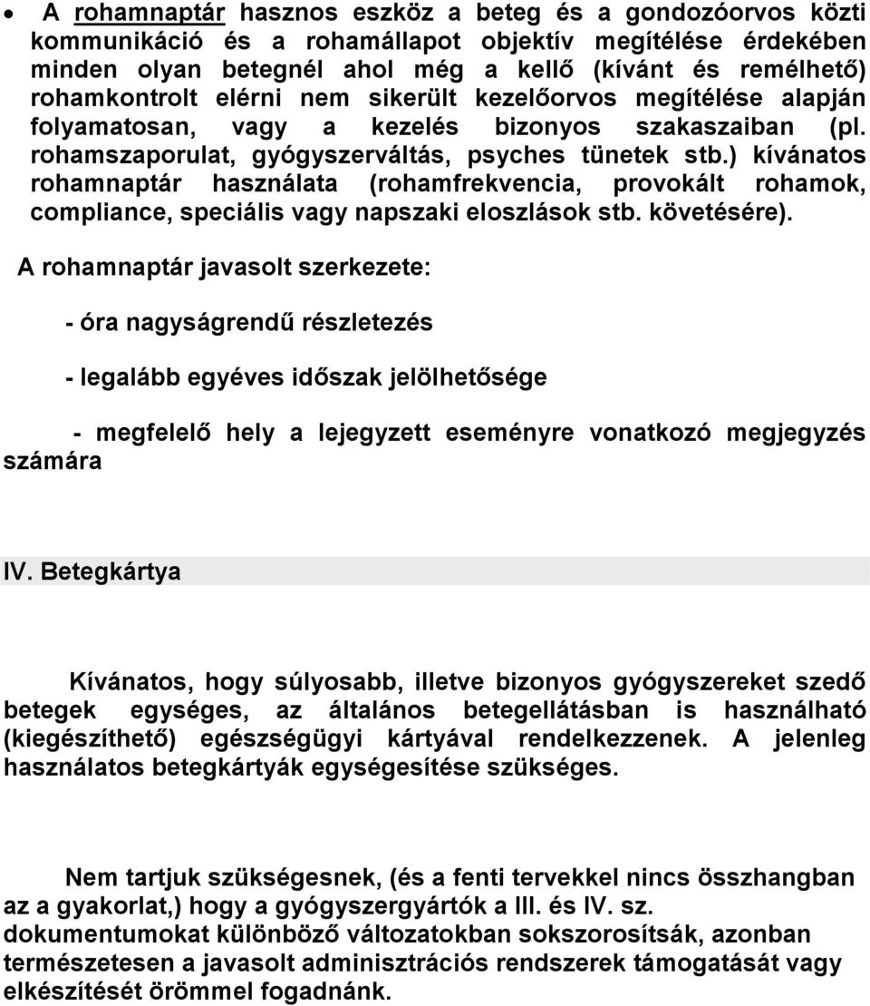 ) kívánatos rohamnaptár használata (rohamfrekvencia, provokált rohamok, compliance, speciális vagy napszaki eloszlások stb. követésére).