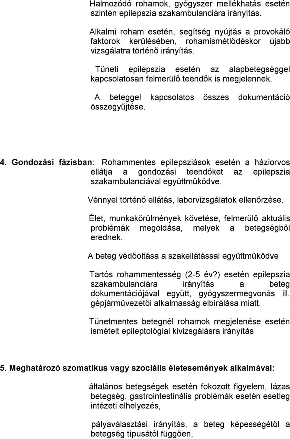 Tüneti epilepszia esetén az alapbetegséggel kapcsolatosan felmerülő teendők is megjelennek. A beteggel kapcsolatos összes dokumentáció összegyűjtése. 4.