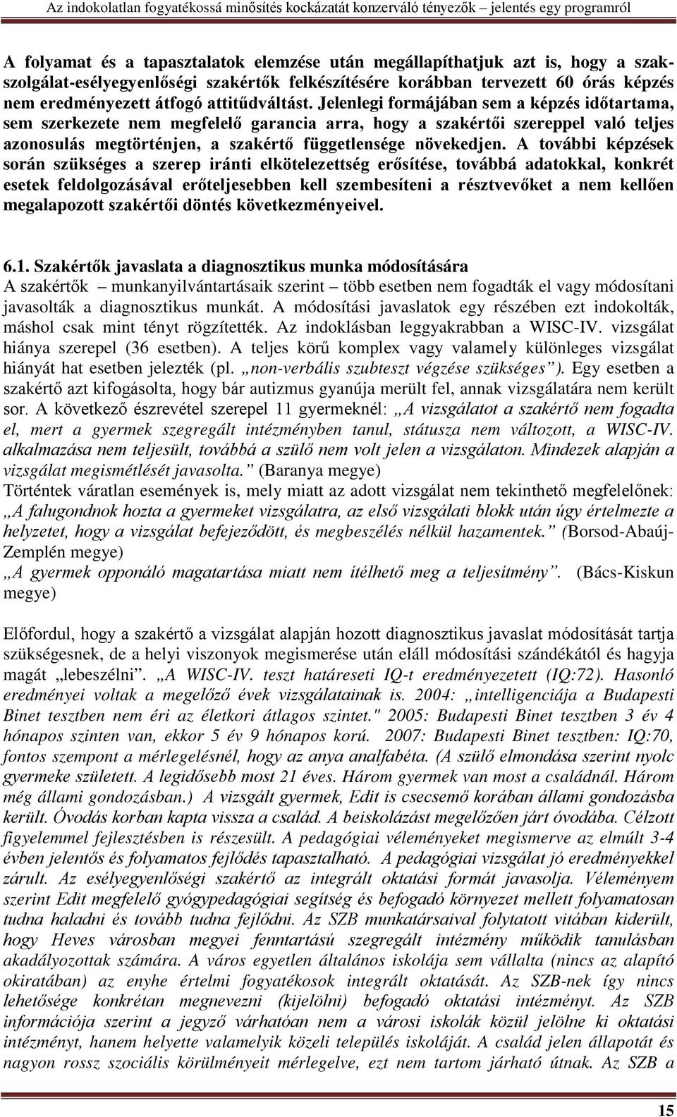 Jelenlegi formájában sem a képzés időtartama, sem szerkezete nem megfelelő garancia arra, hogy a szakértői szereppel való teljes azonosulás megtörténjen, a szakértő függetlensége növekedjen.