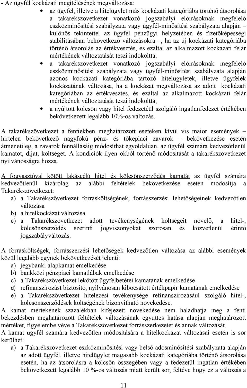 kockázati kategóriába történő átsorolás az értékvesztés, és ezáltal az alkalmazott kockázati felár mértékének változtatását teszi indokolttá; a takarékszövetkezet vonatkozó jogszabályi előírásoknak